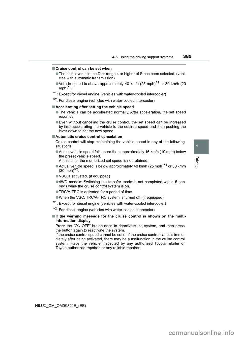 TOYOTA HILUX 2020 Owners Manual (in English) 3854-5. Using the driving support systems
4
Driving
HILUX_OM_OM0K321E_(EE)
■Cruise control can be set when
● The shift lever is in the D or range 4 or higher of S has been selected. (vehi-
cles TOYOTA HILUX 2020 Owners Manual (in English) 3854-5. Using the driving support systems
4
Driving
HILUX_OM_OM0K321E_(EE)
■Cruise control can be set when
● The shift lever is in the D or range 4 or higher of S has been selected. (vehi-
cles