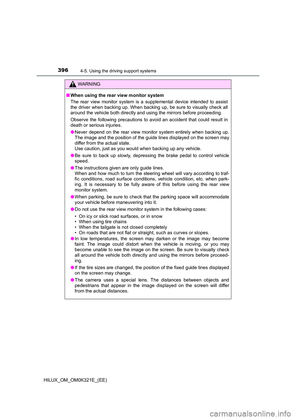 TOYOTA HILUX 2020 Owners Manual (in English) 3964-5. Using the driving support systems
HILUX_OM_OM0K321E_(EE)
WARNING
■When using the rear view monitor system
The rear view monitor system is a supplemental device intended to assist
the driv TOYOTA HILUX 2020 Owners Manual (in English) 3964-5. Using the driving support systems
HILUX_OM_OM0K321E_(EE)
WARNING
■When using the rear view monitor system
The rear view monitor system is a supplemental device intended to assist
the driv