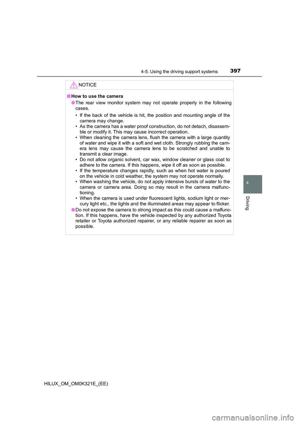 TOYOTA HILUX 2020 Owners Manual (in English) 3974-5. Using the driving support systems
4
Driving
HILUX_OM_OM0K321E_(EE)
NOTICE
■How to use the camera
● The rear view monitor system may not operate properly in the following
cases.
• If t TOYOTA HILUX 2020 Owners Manual (in English) 3974-5. Using the driving support systems
4
Driving
HILUX_OM_OM0K321E_(EE)
NOTICE
■How to use the camera
● The rear view monitor system may not operate properly in the following
cases.
• If t