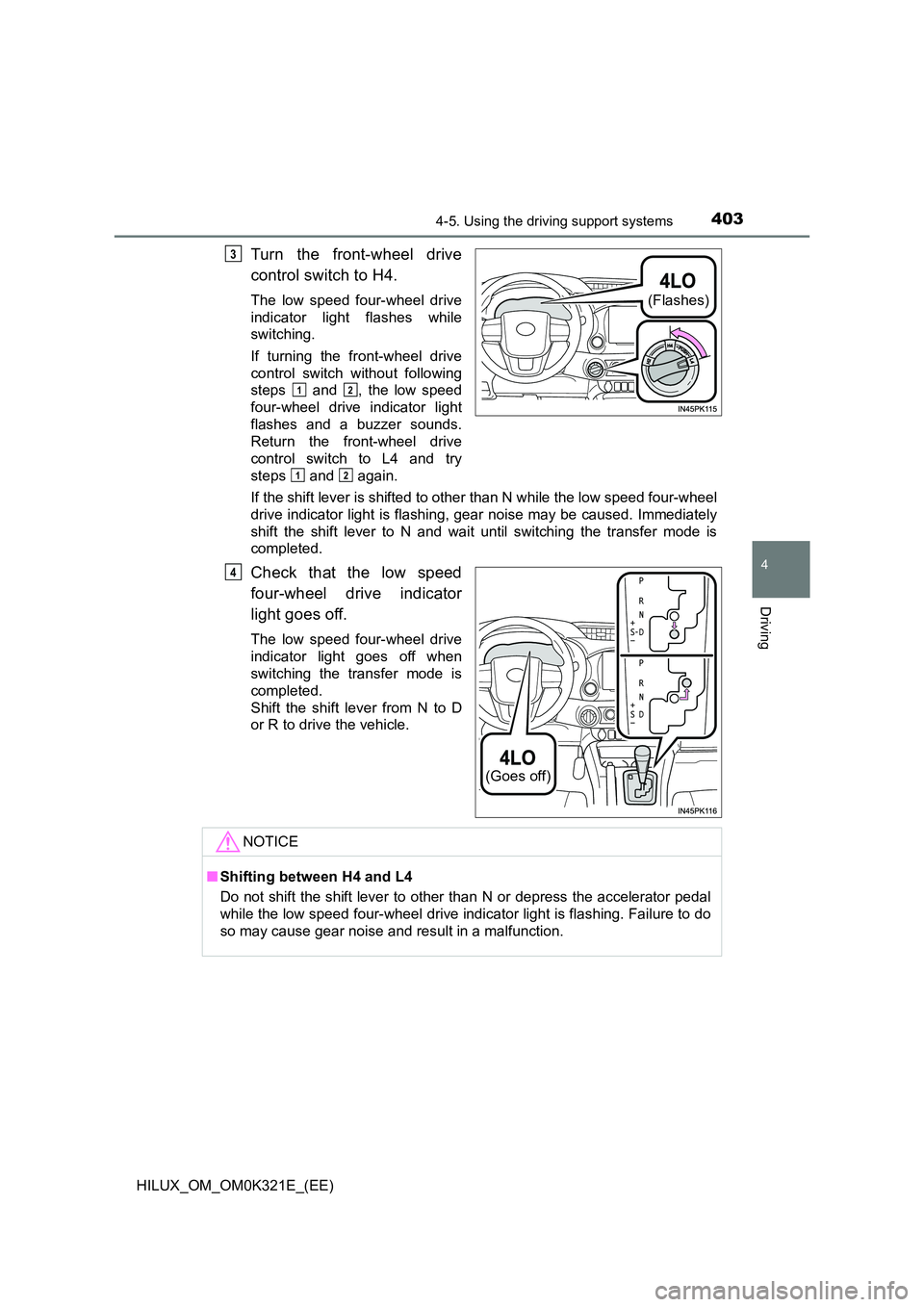 TOYOTA HILUX 2020 Owners Manual (in English) 4034-5. Using the driving support systems
4
Driving
HILUX_OM_OM0K321E_(EE)
Turn the front-wheel drive
control switch to H4.
The low speed four-wheel drive
indicator light flashes while
switching.
TOYOTA HILUX 2020 Owners Manual (in English) 4034-5. Using the driving support systems
4
Driving
HILUX_OM_OM0K321E_(EE)
Turn the front-wheel drive
control switch to H4.
The low speed four-wheel drive
indicator light flashes while
switching.