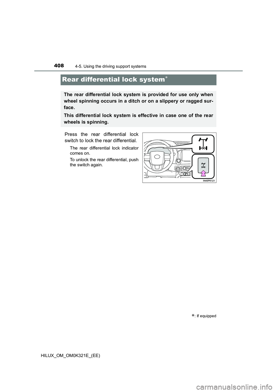 TOYOTA HILUX 2020  Owners Manual (in English) 4084-5. Using the driving support systems
HILUX_OM_OM0K321E_(EE)
Rear differential lock system
Press the rear differential lock 
switch to lock the rear differential.
The rear differential lock ind