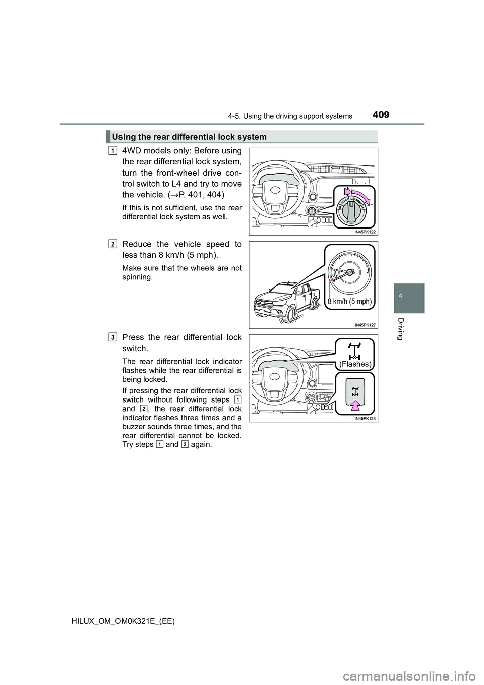 TOYOTA HILUX 2020  Owners Manual (in English) 4094-5. Using the driving support systems
4
Driving
HILUX_OM_OM0K321E_(EE)
4WD models only: Before using 
the rear differential lock system, 
turn the front-wheel drive con- 
trol switch to L4 and try