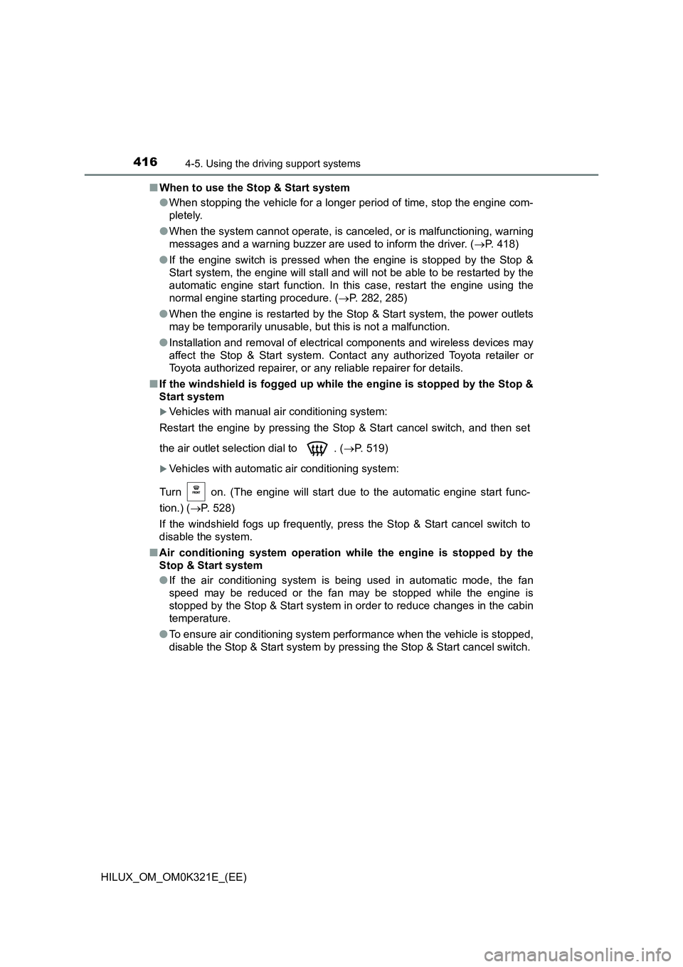 TOYOTA HILUX 2020 Owners Manual (in English) 4164-5. Using the driving support systems
HILUX_OM_OM0K321E_(EE)
■ When to use the Stop & Start system
● When stopping the vehicle for a longer period of time, stop the engine com-
pletely.
TOYOTA HILUX 2020 Owners Manual (in English) 4164-5. Using the driving support systems
HILUX_OM_OM0K321E_(EE)
■ When to use the Stop & Start system
● When stopping the vehicle for a longer period of time, stop the engine com-
pletely.