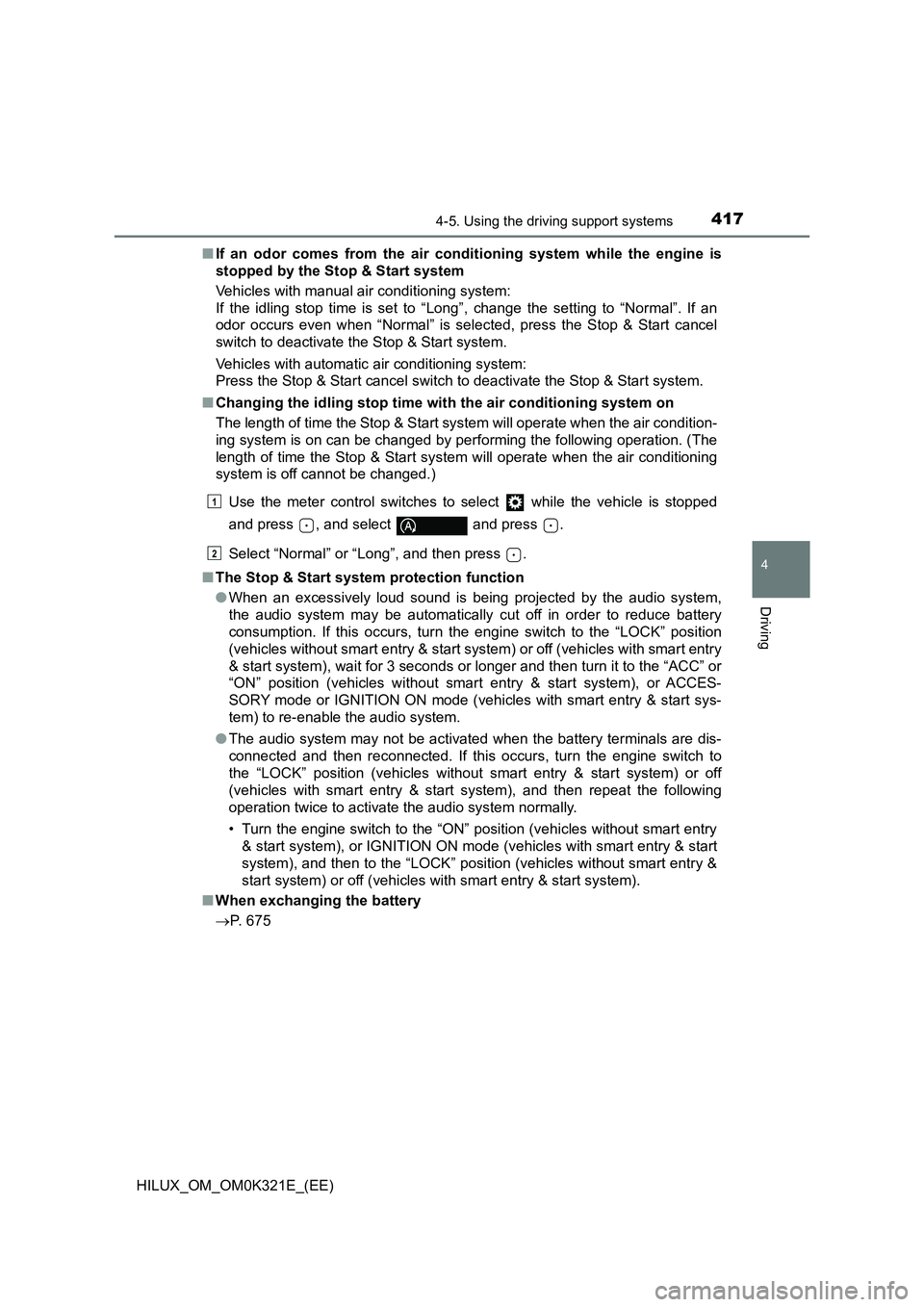 TOYOTA HILUX 2020 Owners Manual (in English) 4174-5. Using the driving support systems
4
Driving
HILUX_OM_OM0K321E_(EE)
■ If an odor comes from the air conditioning system while the engine is
stopped by the Stop & Start system
Vehicles with TOYOTA HILUX 2020 Owners Manual (in English) 4174-5. Using the driving support systems
4
Driving
HILUX_OM_OM0K321E_(EE)
■ If an odor comes from the air conditioning system while the engine is
stopped by the Stop & Start system
Vehicles with