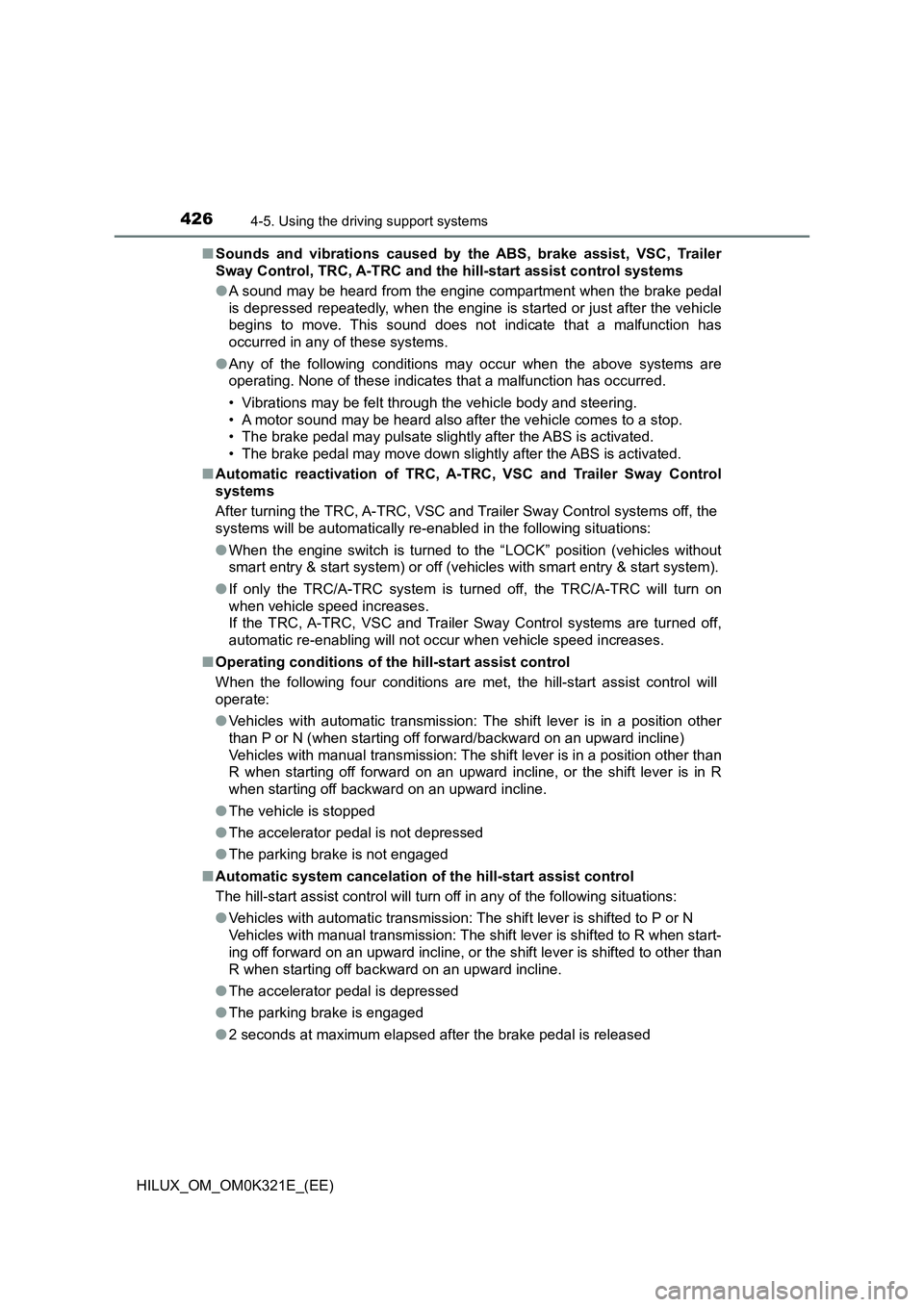 TOYOTA HILUX 2020 Owners Manual (in English) 4264-5. Using the driving support systems
HILUX_OM_OM0K321E_(EE)
■ Sounds and vibrations caused by the ABS, brake assist, VSC, Trailer
Sway Control, TRC, A-TRC and the hill-start assist control s TOYOTA HILUX 2020 Owners Manual (in English) 4264-5. Using the driving support systems
HILUX_OM_OM0K321E_(EE)
■ Sounds and vibrations caused by the ABS, brake assist, VSC, Trailer
Sway Control, TRC, A-TRC and the hill-start assist control s