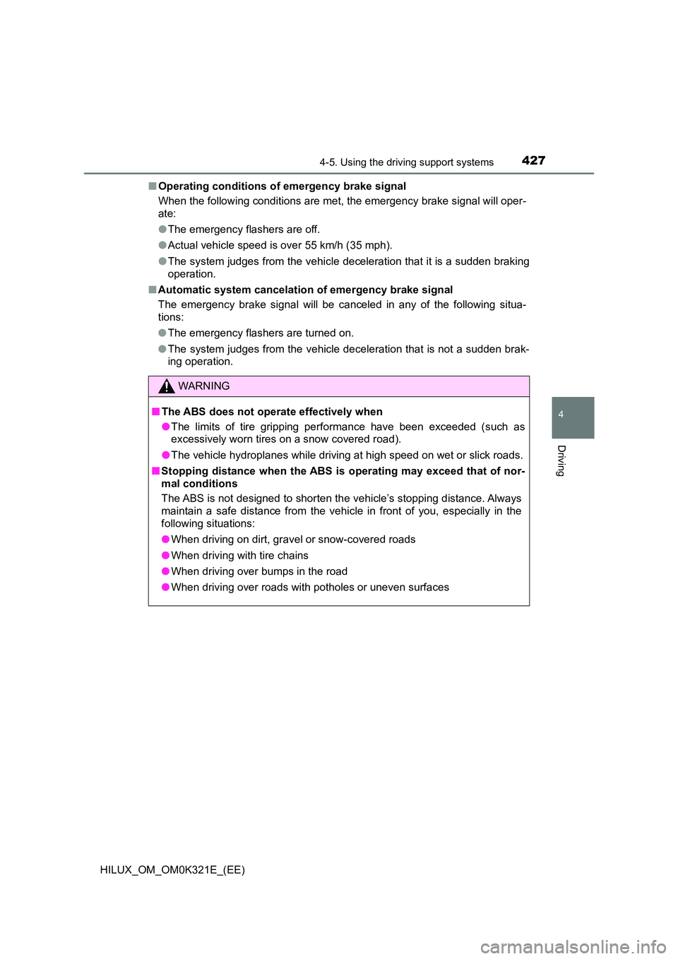 TOYOTA HILUX 2020 Owners Manual (in English) 4274-5. Using the driving support systems
4
Driving
HILUX_OM_OM0K321E_(EE)
■ Operating conditions of emergency brake signal
When the following conditions are met, the emergency brake signal will o TOYOTA HILUX 2020 Owners Manual (in English) 4274-5. Using the driving support systems
4
Driving
HILUX_OM_OM0K321E_(EE)
■ Operating conditions of emergency brake signal
When the following conditions are met, the emergency brake signal will o