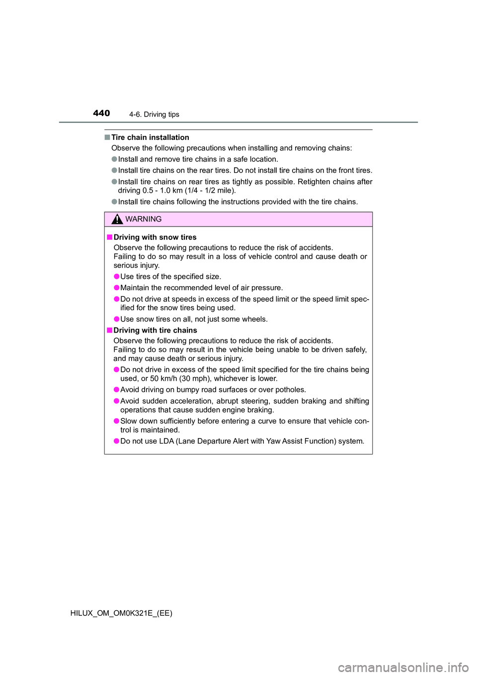 TOYOTA HILUX 2020 Owners Manual (in English) 4404-6. Driving tips
HILUX_OM_OM0K321E_(EE)
■Tire chain installation
Observe the following precautions when installing and removing chains:
● Install and remove tire chains in a safe location.
TOYOTA HILUX 2020 Owners Manual (in English) 4404-6. Driving tips
HILUX_OM_OM0K321E_(EE)
■Tire chain installation
Observe the following precautions when installing and removing chains:
● Install and remove tire chains in a safe location.