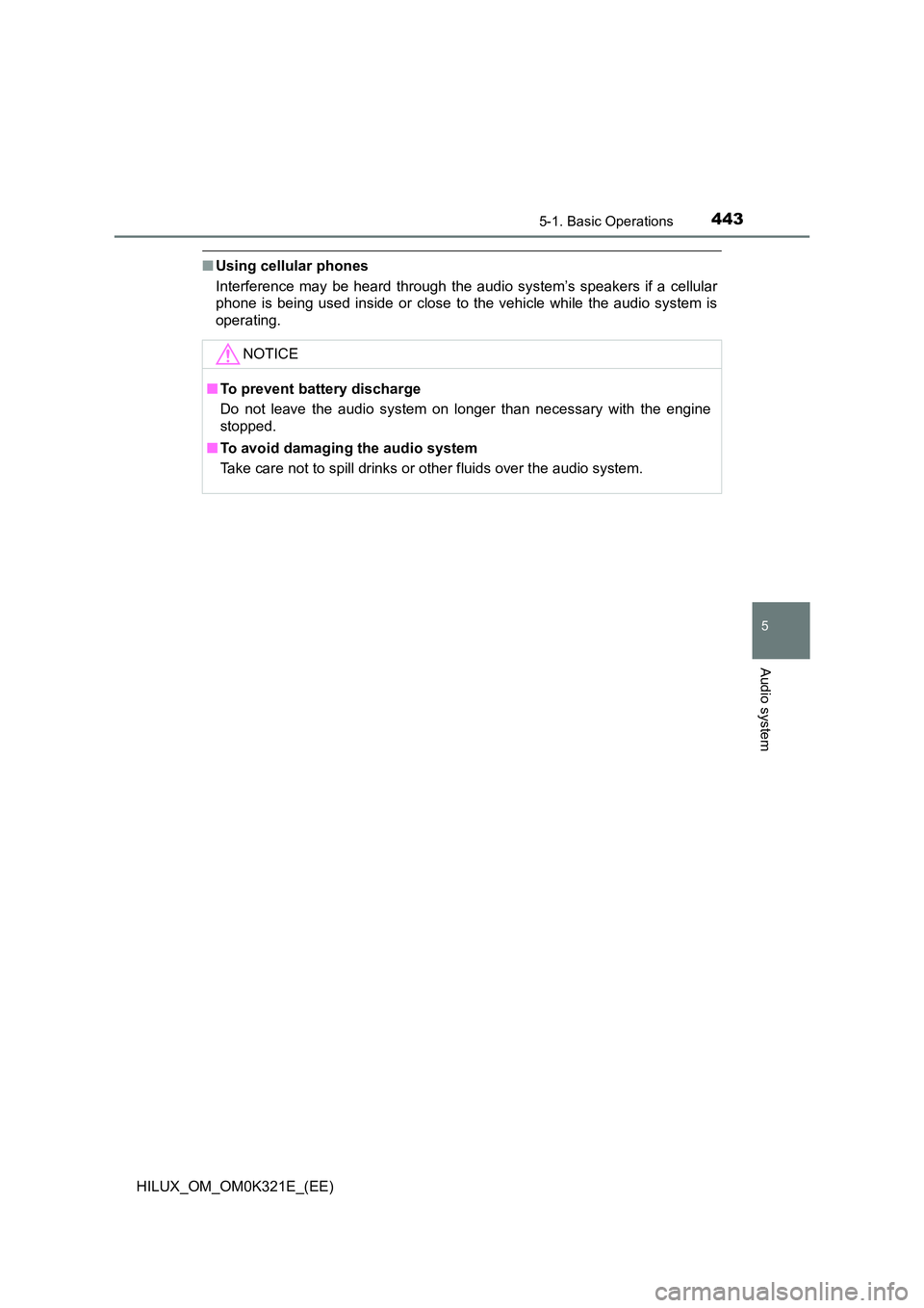 TOYOTA HILUX 2020  Owners Manual (in English) 4435-1. Basic Operations
5
Audio system
HILUX_OM_OM0K321E_(EE)
■Using cellular phones 
Interference may be heard through the audio system’s speakers if a cellular 
phone is being used inside or cl