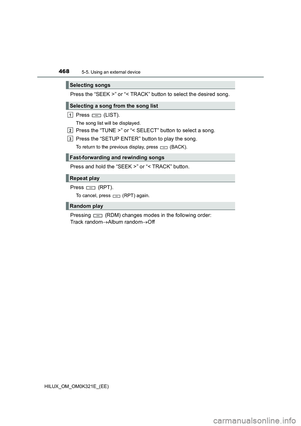 TOYOTA HILUX 2020  Owners Manual (in English) 4685-5. Using an external device
HILUX_OM_OM0K321E_(EE)
Press the “SEEK >” or “< TRACK” button to select the desired song. 
Press  (LIST).
The song list will be displayed.
Press the “TUNE >
