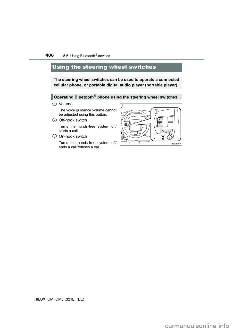 TOYOTA HILUX 2020  Owners Manual (in English) 4865-6. Using Bluetooth® devices
HILUX_OM_OM0K321E_(EE)
Using the steering wheel switches
Vo lu m e
The voice guidance volume cannot 
be adjusted using this button.
Off-hook switch
Turns the hands-fr