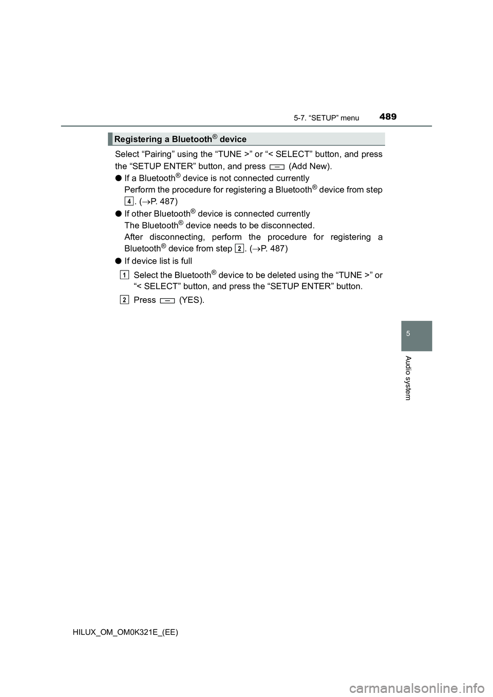 TOYOTA HILUX 2020  Owners Manual (in English) 4895-7. “SETUP” menu
5
Audio system
HILUX_OM_OM0K321E_(EE)
Select “Pairing” using the “TUNE >” or “< SELECT” button, and press 
the “SETUP ENTER” button, and press   (Add New).
●
