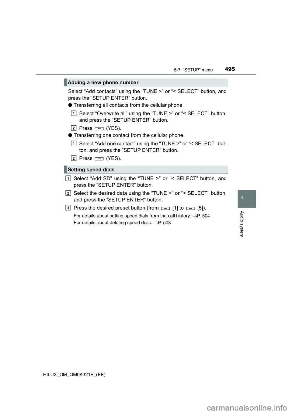 TOYOTA HILUX 2020  Owners Manual (in English) 4955-7. “SETUP” menu
5
Audio system
HILUX_OM_OM0K321E_(EE)
Select “Add contacts” using the “TUNE >” or “< SELECT” button, and 
press the “SETUP ENTER” button. 
● Transferring all