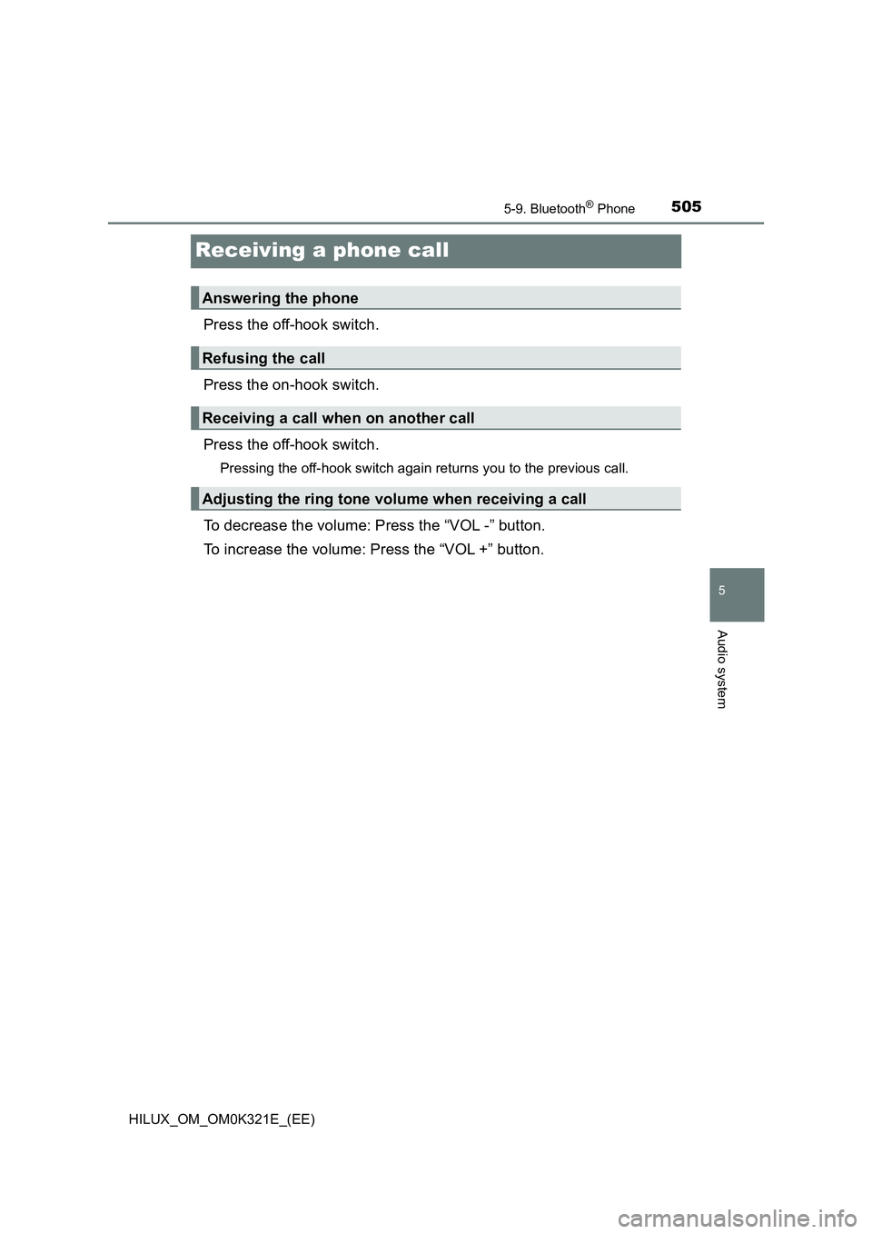 TOYOTA HILUX 2020  Owners Manual (in English) 505
5
5-9. Bluetooth® Phone
Audio system
HILUX_OM_OM0K321E_(EE)
Receiving a phone call
Press the off-hook switch. 
Press the on-hook switch. 
Press the off-hook switch.
Pressing the off-hook switch a