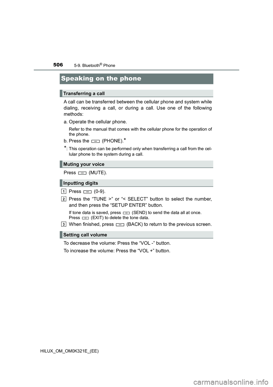 TOYOTA HILUX 2020  Owners Manual (in English) 5065-9. Bluetooth® Phone
HILUX_OM_OM0K321E_(EE)
Speaking on the phone
A call can be transferred between the cellular phone and system while 
dialing, receiving a call, or during a call. Use one of th