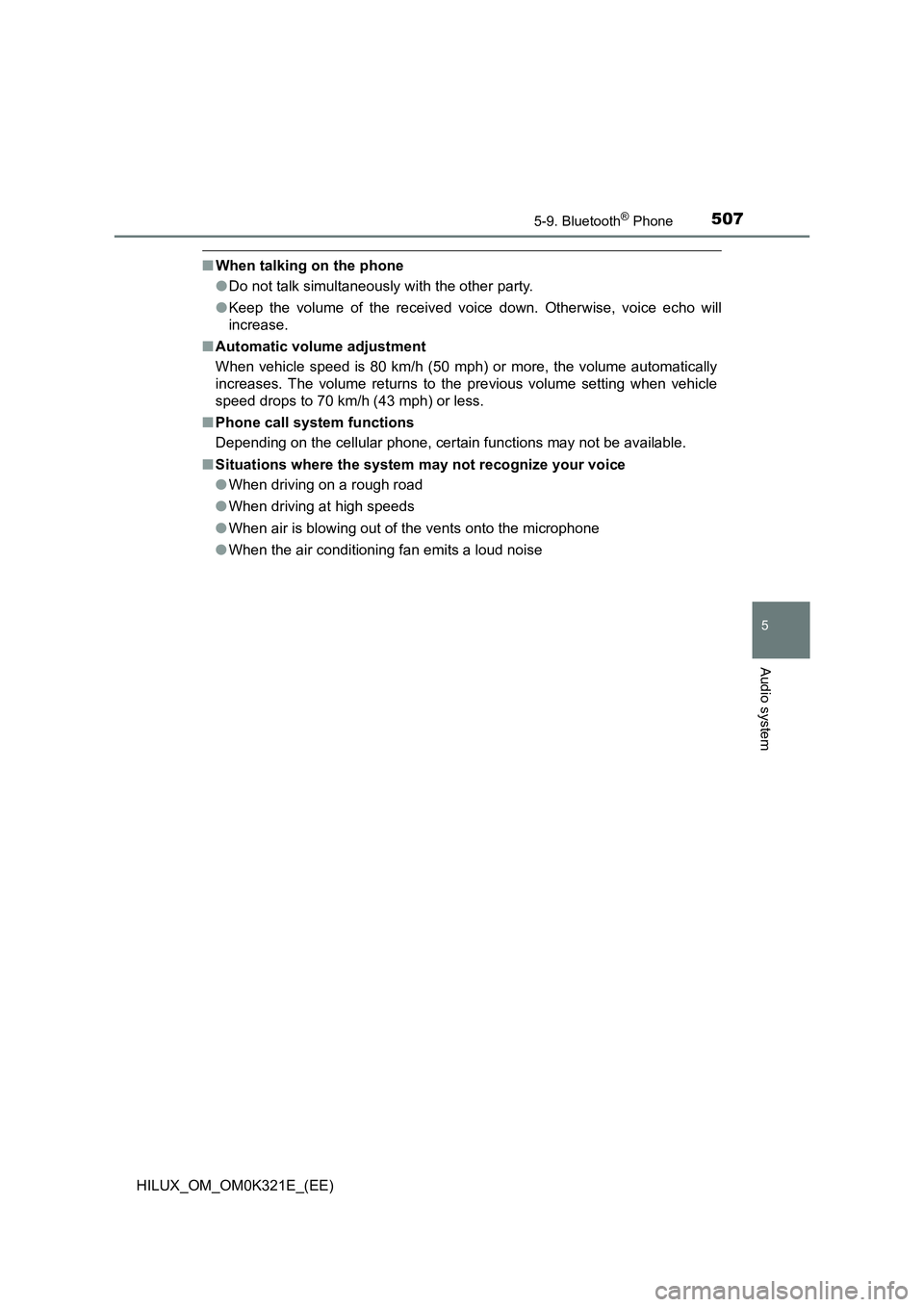 TOYOTA HILUX 2020  Owners Manual (in English) 5075-9. Bluetooth® Phone
5
Audio system
HILUX_OM_OM0K321E_(EE)
■When talking on the phone 
● Do not talk simultaneously with the other party. 
● Keep the volume of the received voice down. Othe
