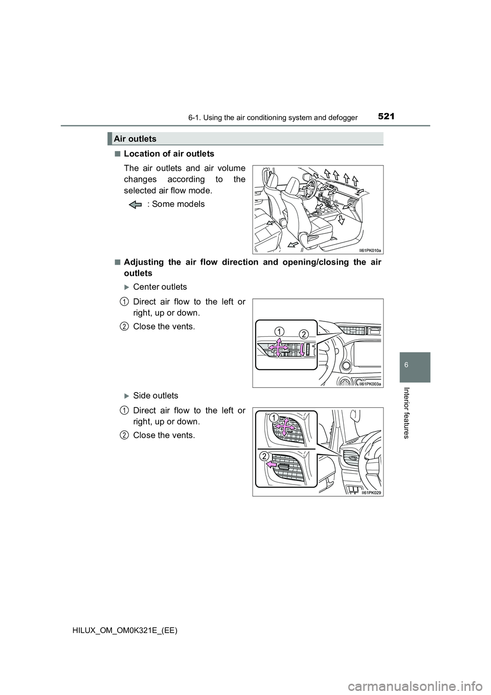 TOYOTA HILUX 2020  Owners Manual (in English) 5216-1. Using the air conditioning system and defogger
6
Interior features
HILUX_OM_OM0K321E_(EE) 
■Location of air outlets 
The air outlets and air volume 
changes according to the 
selected air fl