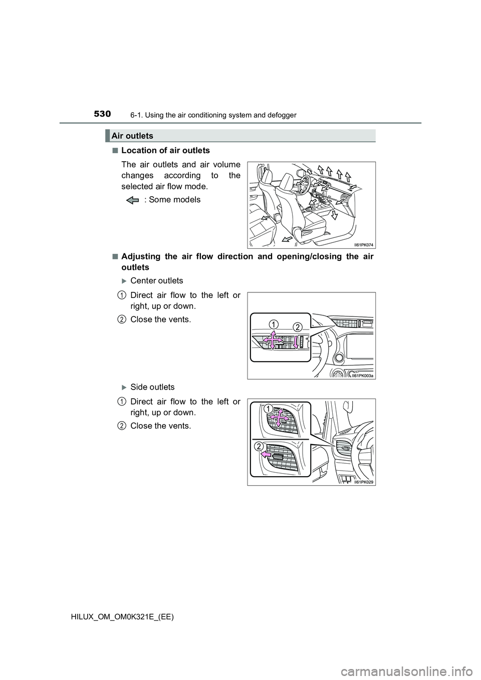 TOYOTA HILUX 2020  Owners Manual (in English) 5306-1. Using the air conditioning system and defogger
HILUX_OM_OM0K321E_(EE) 
■Location of air outlets 
The air outlets and air volume 
changes according to the 
selected air flow mode. 
: Some mod