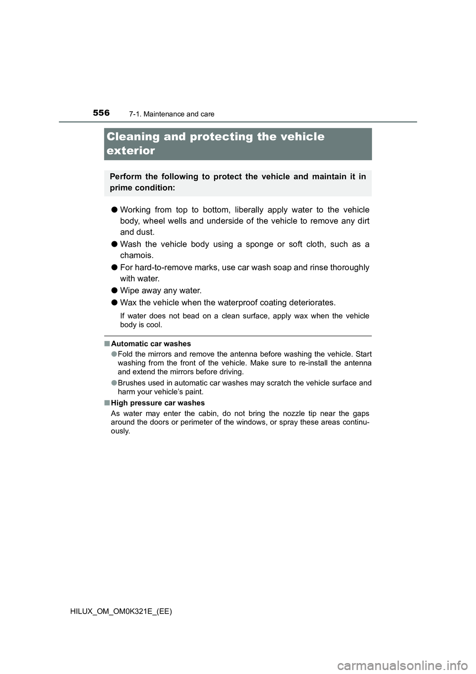 TOYOTA HILUX 2020 Owners Manual (in English) 5567-1. Maintenance and care
HILUX_OM_OM0K321E_(EE)
Cleaning and protecting the vehicle
exterior
● Working from top to bottom, liberally apply water to the vehicle
body, wheel wells and underside TOYOTA HILUX 2020 Owners Manual (in English) 5567-1. Maintenance and care
HILUX_OM_OM0K321E_(EE)
Cleaning and protecting the vehicle
exterior
● Working from top to bottom, liberally apply water to the vehicle
body, wheel wells and underside