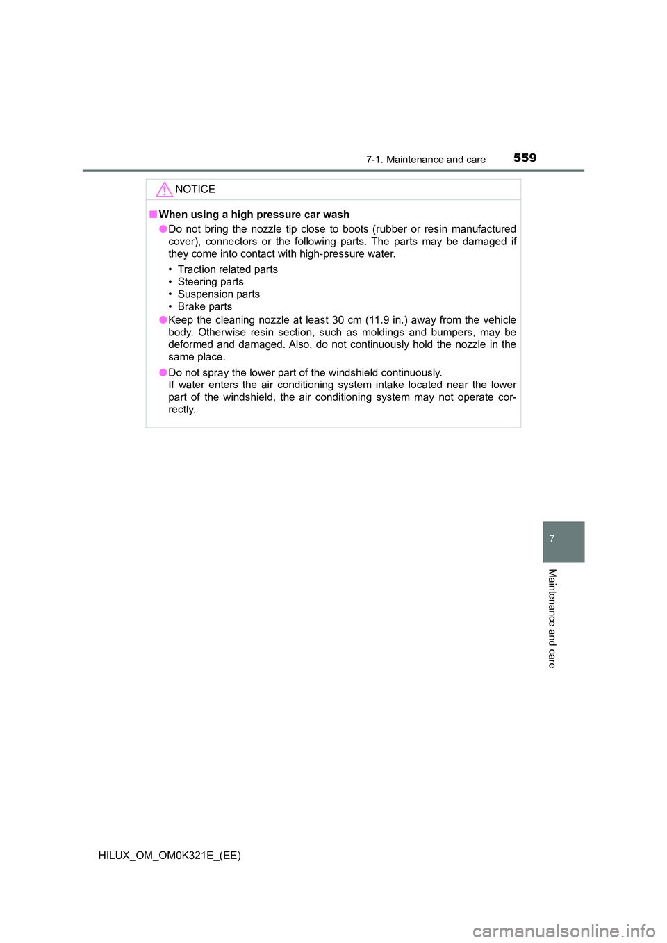 TOYOTA HILUX 2020  Owners Manual (in English) 5597-1. Maintenance and care
7
Maintenance and care
HILUX_OM_OM0K321E_(EE)
NOTICE
■When using a high pressure car wash 
● Do not bring the nozzle tip close to boots (rubber or resin manufactured 
