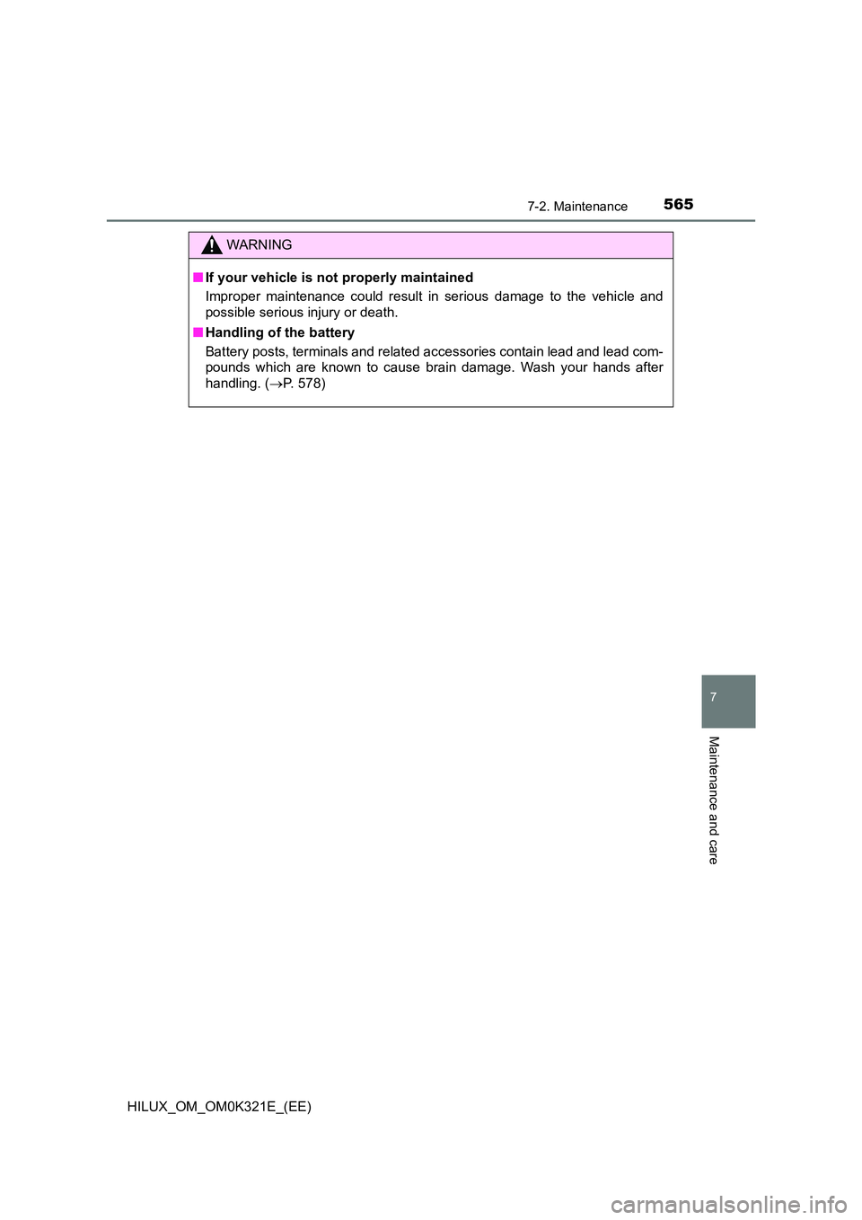TOYOTA HILUX 2020  Owners Manual (in English) 5657-2. Maintenance
HILUX_OM_OM0K321E_(EE)
7
Maintenance and care
WARNING
■If your vehicle is not properly maintained 
Improper maintenance could result in serious damage to the vehicle and 
possibl