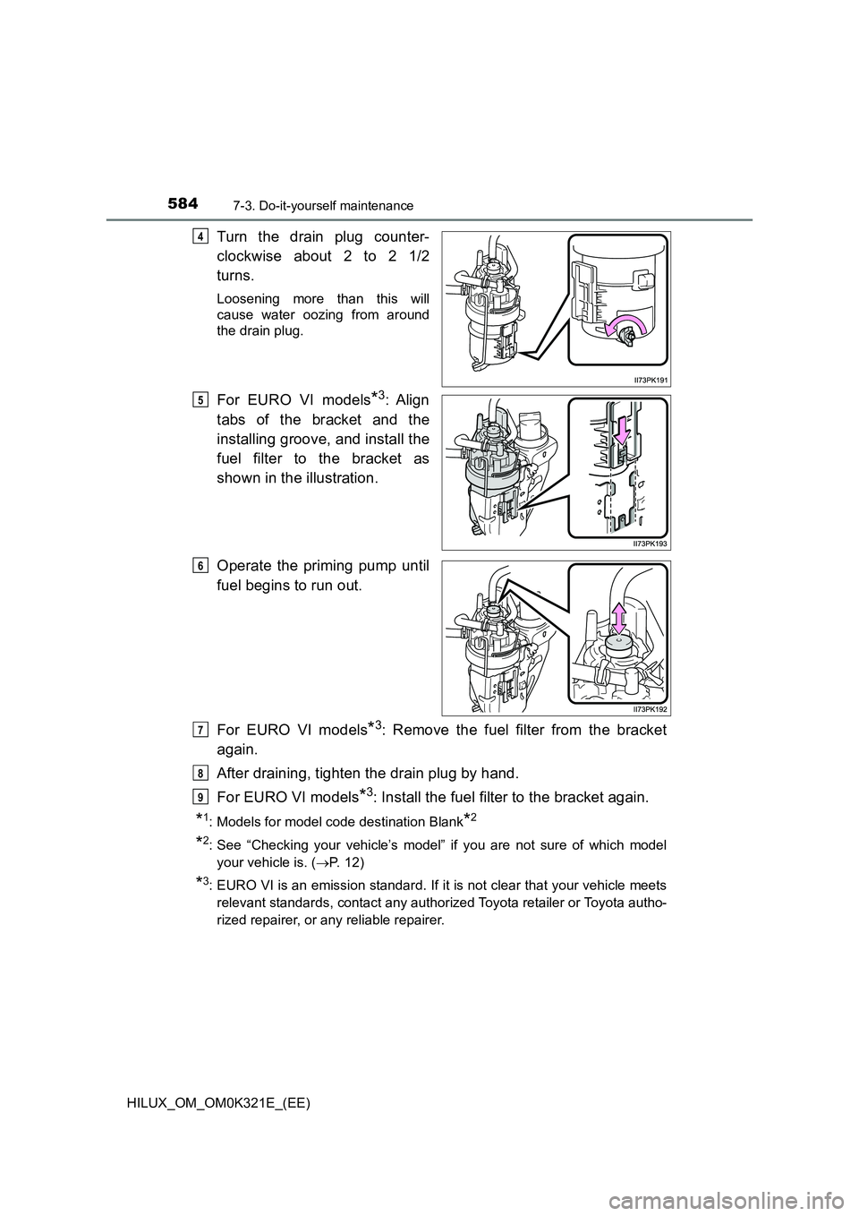 TOYOTA HILUX 2020  Owners Manual (in English) 5847-3. Do-it-yourself maintenance
HILUX_OM_OM0K321E_(EE)
Turn the drain plug counter- 
clockwise about 2 to 2 1/2 
turns.
Loosening more than this will 
cause water oozing from around
the drain plug.