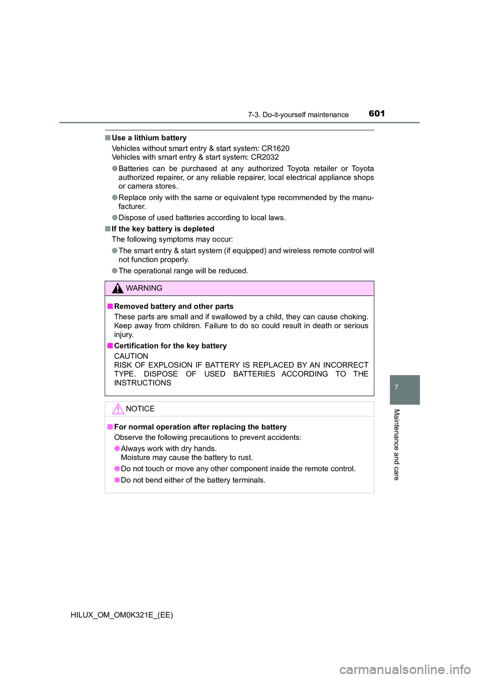 TOYOTA HILUX 2020 Owners Manual (in English) 6017-3. Do-it-yourself maintenance
HILUX_OM_OM0K321E_(EE)
7
Maintenance and care
■Use a lithium battery
Vehicles without smart entry & start system: CR1620
Vehicles with smart entry & start system TOYOTA HILUX 2020 Owners Manual (in English) 6017-3. Do-it-yourself maintenance
HILUX_OM_OM0K321E_(EE)
7
Maintenance and care
■Use a lithium battery
Vehicles without smart entry & start system: CR1620
Vehicles with smart entry & start system