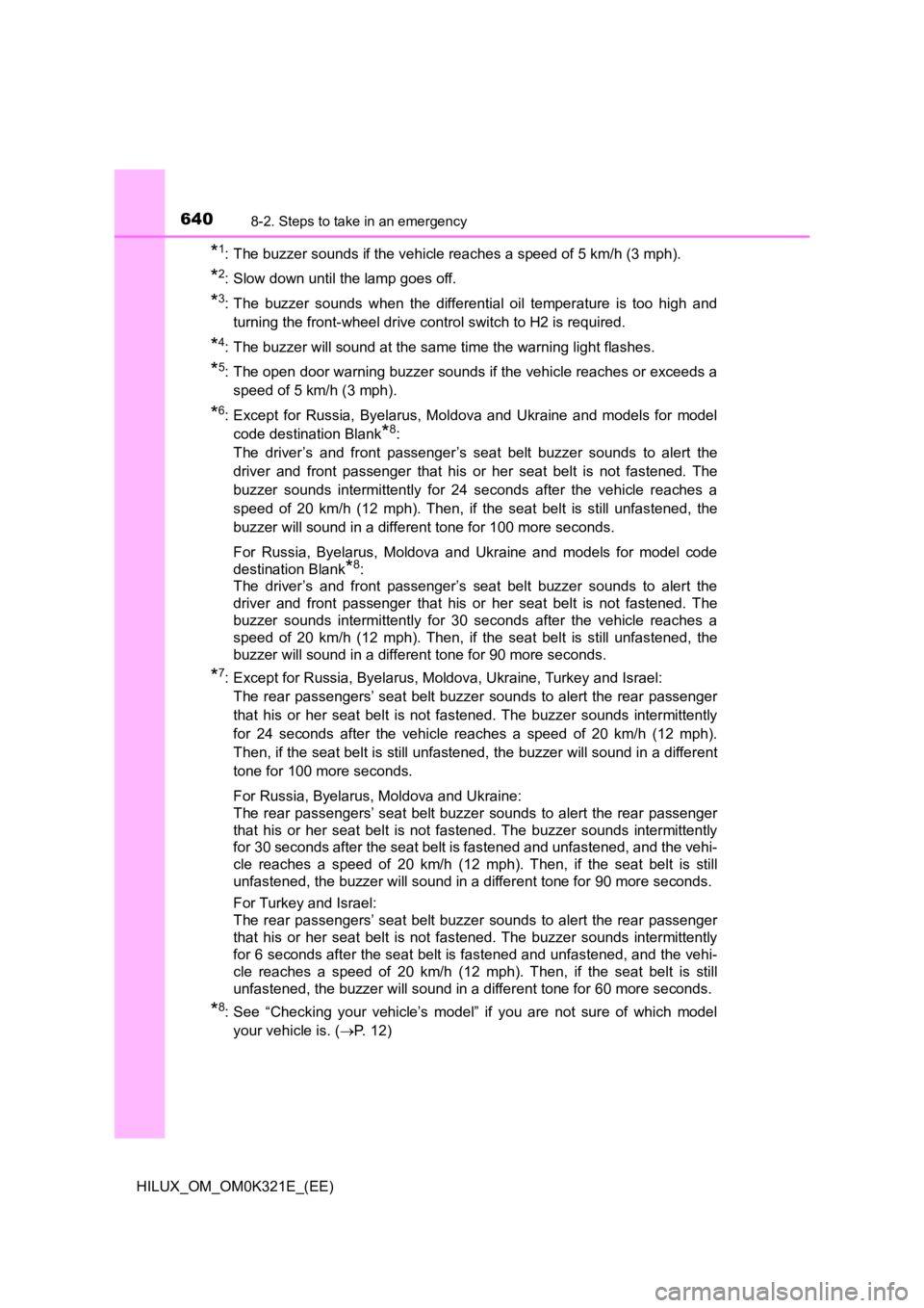 TOYOTA HILUX 2020 Owners Manual (in English) 6408-2. Steps to take in an emergency
HILUX_OM_OM0K321E_(EE)
*1: The buzzer sounds if the vehicle reaches a speed of 5 km/h (3 mph).
*2: Slow down until the lamp goes off.
*3: The buzzer sounds when t TOYOTA HILUX 2020 Owners Manual (in English) 6408-2. Steps to take in an emergency
HILUX_OM_OM0K321E_(EE)
*1: The buzzer sounds if the vehicle reaches a speed of 5 km/h (3 mph).
*2: Slow down until the lamp goes off.
*3: The buzzer sounds when t