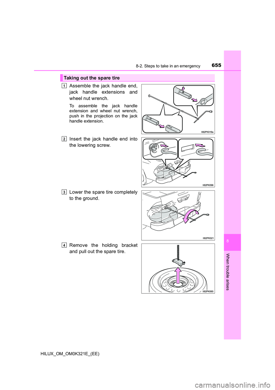 TOYOTA HILUX 2020  Owners Manual (in English) 6558-2. Steps to take in an emergency
HILUX_OM_OM0K321E_(EE)
8
When trouble arises
Assemble the jack handle end, 
jack handle extensions and 
wheel nut wrench.
To assemble the jack handle 
extension a