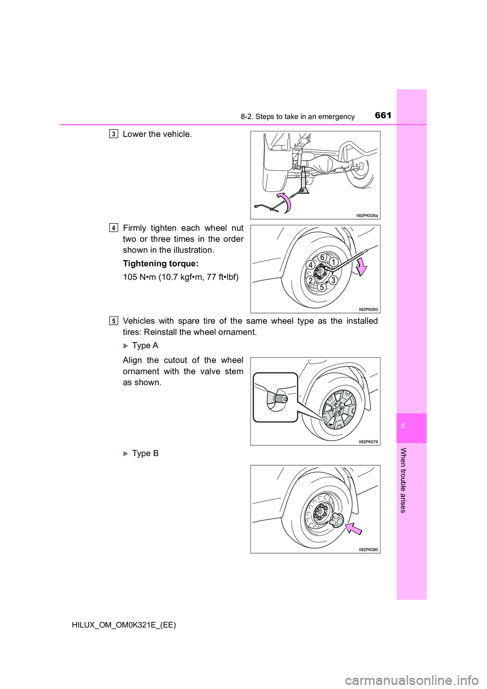 TOYOTA HILUX 2020  Owners Manual (in English) 6618-2. Steps to take in an emergency
HILUX_OM_OM0K321E_(EE)
8
When trouble arises
Lower the vehicle. 
Firmly tighten each wheel nut 
two or three times in the order 
shown in the illustration. 
Tight