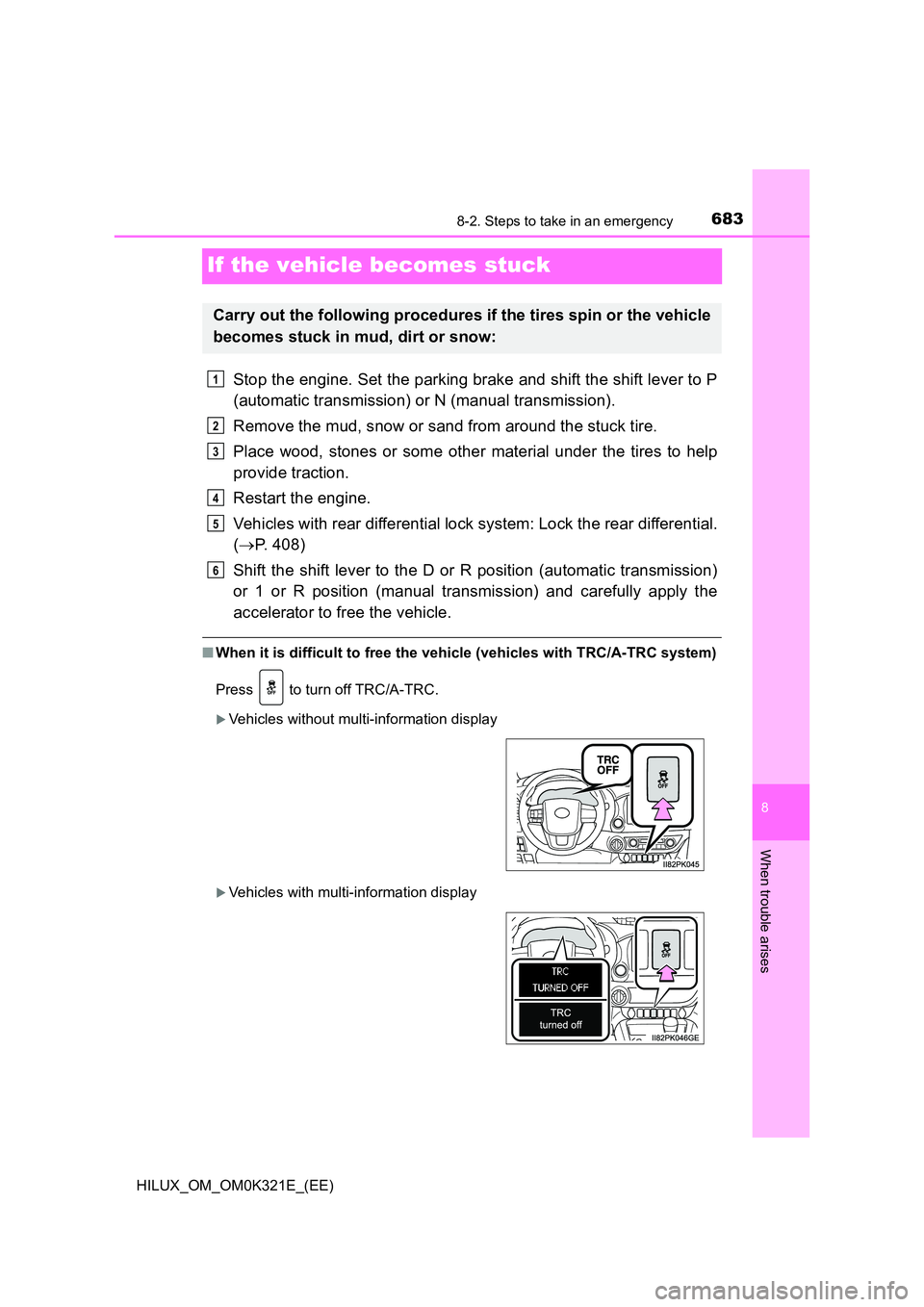 TOYOTA HILUX 2020  Owners Manual (in English) 6838-2. Steps to take in an emergency
HILUX_OM_OM0K321E_(EE)
8
When trouble arises
If the vehicle becomes stuck
Stop the engine. Set the parking brake and shift the shift lever to P 
(automatic transm