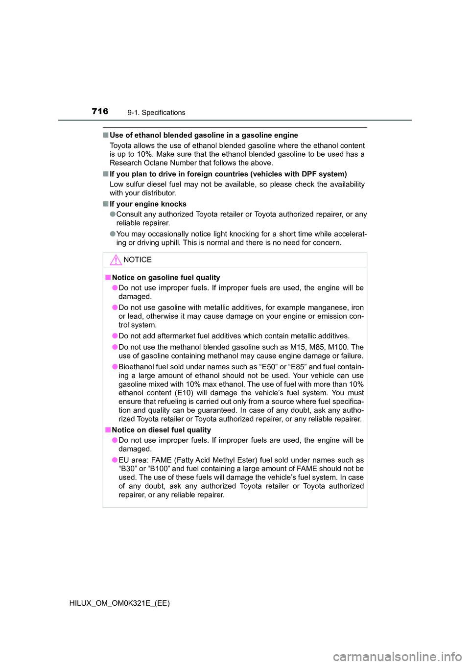 TOYOTA HILUX 2020 Owners Manual (in English) 7169-1. Specifications
HILUX_OM_OM0K321E_(EE)
■Use of ethanol blended gasoline in a gasoline engine
Toyota allows the use of ethanol blended gasoline where the ethanol content
is up to 10%. Make s TOYOTA HILUX 2020 Owners Manual (in English) 7169-1. Specifications
HILUX_OM_OM0K321E_(EE)
■Use of ethanol blended gasoline in a gasoline engine
Toyota allows the use of ethanol blended gasoline where the ethanol content
is up to 10%. Make s