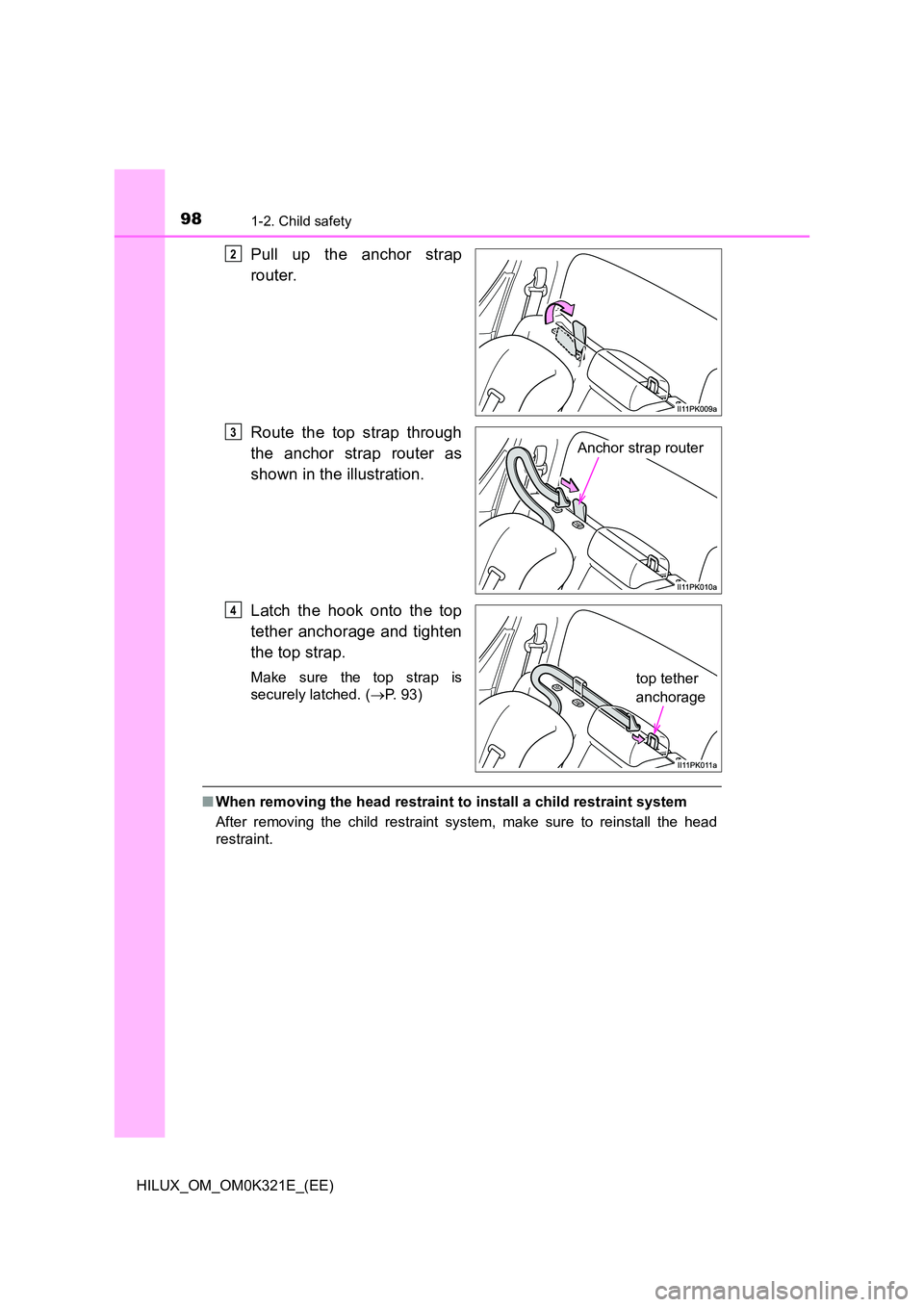 TOYOTA HILUX 2020  Owners Manual (in English) 981-2. Child safety
HILUX_OM_OM0K321E_(EE)
Pull up the anchor strap 
router. 
Route the top strap through 
the anchor strap router as 
shown in the illustration. 
Latch the hook onto the top 
tether a