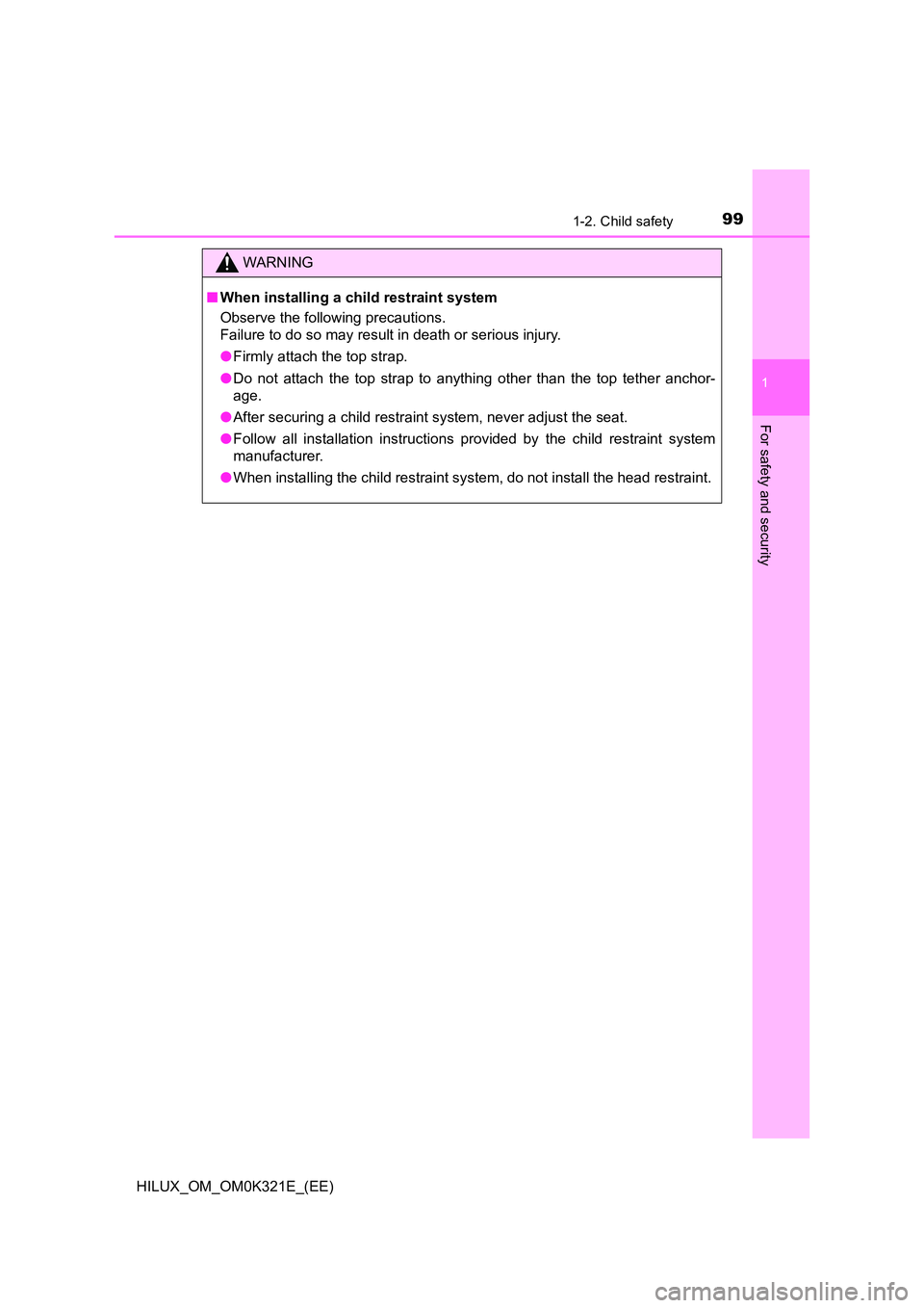 TOYOTA HILUX 2020  Owners Manual (in English) 991-2. Child safety
1
HILUX_OM_OM0K321E_(EE)
For safety and security
WARNING
■When installing a child restraint system 
Observe the following precautions. 
Failure to do so may result in death or se