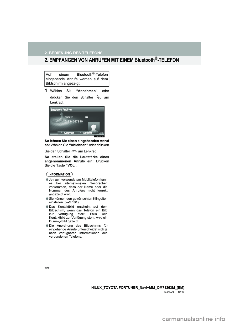 TOYOTA HILUX 2020  Betriebsanleitungen (in German) 124
2. BEDIENUNG DES TELEFONS
HILUX_TOYOTA FORTUNER_Navi+MM_OM71263M_(EM)
17.04.26     10:47
2. EMPFANGEN VON ANRUFEN MIT EINEM Bluetooth®-TELEFON
1Wählen Sie “Annehmen” oder
drücken Sie den Sc