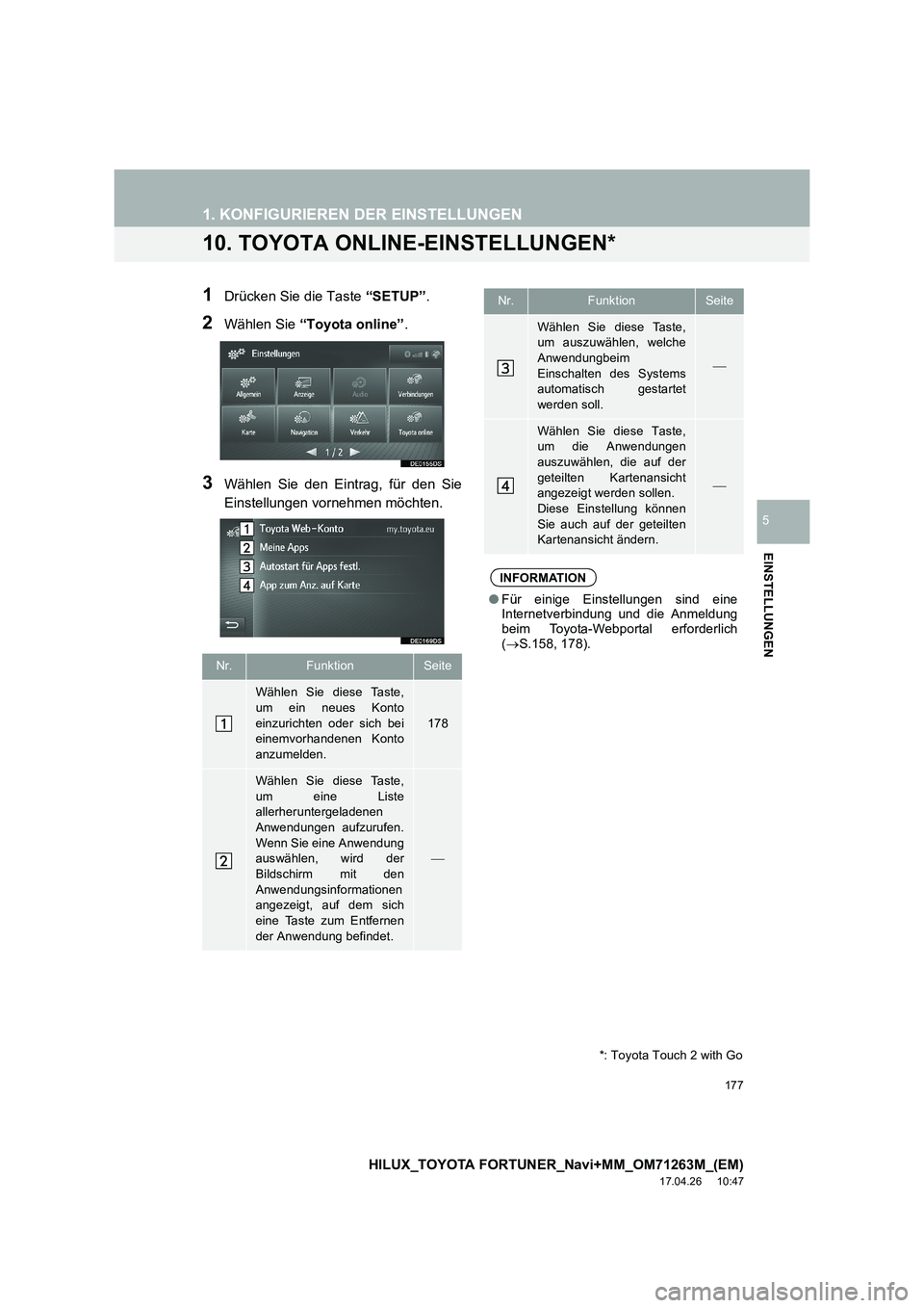 TOYOTA HILUX 2020  Betriebsanleitungen (in German) 177
1. KONFIGURIEREN DER EINSTELLUNGEN
HILUX_TOYOTA FORTUNER_Navi+MM_OM71263M_(EM)
17.04.26     10:47
EINSTELLUNGEN
5
10. TOYOTA ONLINE-EINSTELLUNGEN*
1Drücken Sie die Taste  “SETUP”.
2Wählen Si