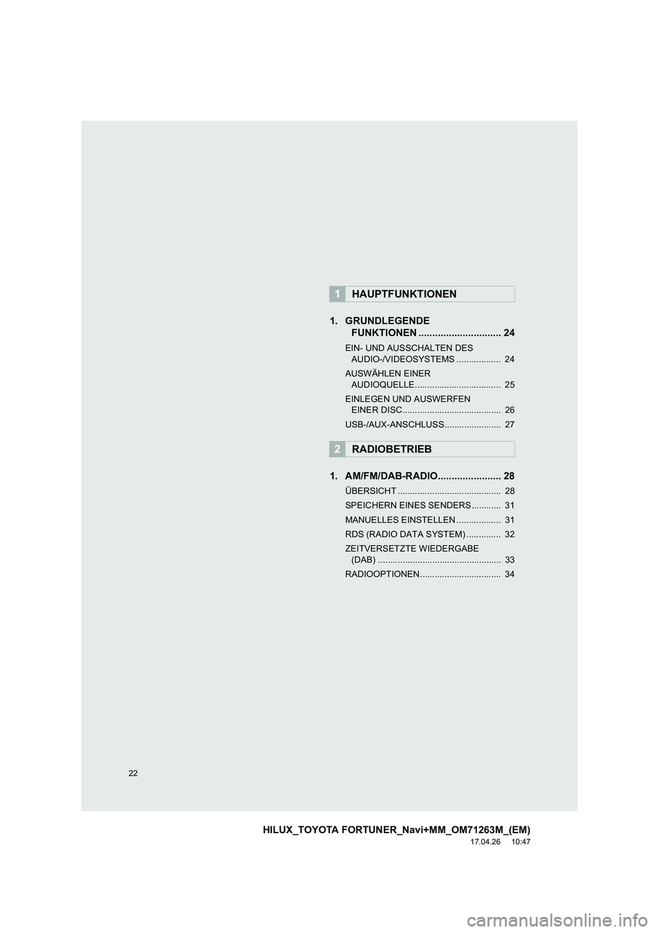 TOYOTA HILUX 2020  Betriebsanleitungen (in German) 22
HILUX_TOYOTA FORTUNER_Navi+MM_OM71263M_(EM)
17.04.26     10:47
1. GRUNDLEGENDE FUNKTIONEN .............................. 24
EIN- UND AUSSCHALTEN DES 
AUDIO-/VIDEOSYSTEMS ..................  24
AUSW