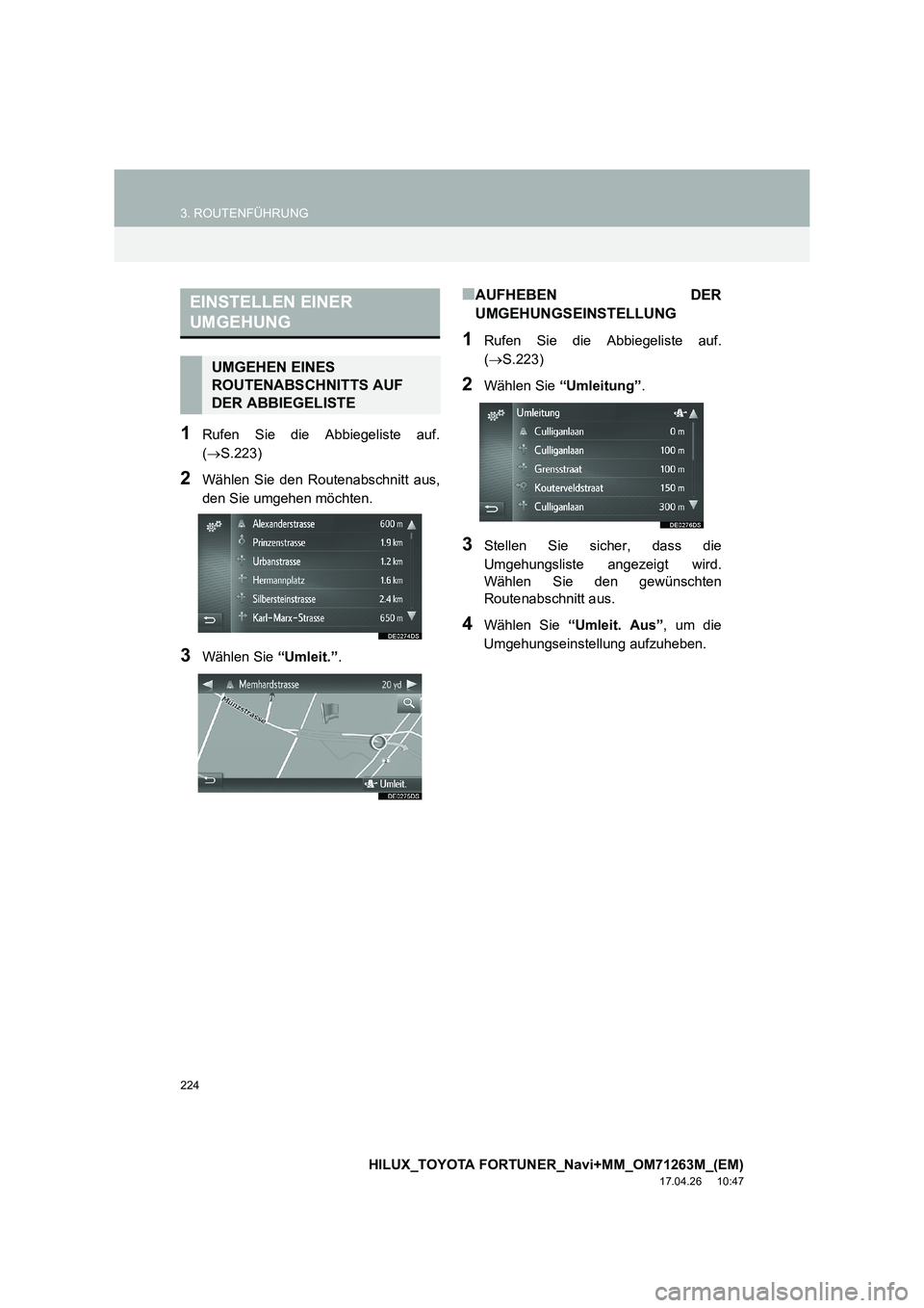 TOYOTA HILUX 2020  Betriebsanleitungen (in German) 224
3. ROUTENFÜHRUNG
HILUX_TOYOTA FORTUNER_Navi+MM_OM71263M_(EM)
17.04.26     10:47
1Rufen Sie die Abbiegeliste auf.
(→ S.223)
2Wählen Sie den Routenabschnitt aus,
den Sie umgehen möchten.
3Wähl