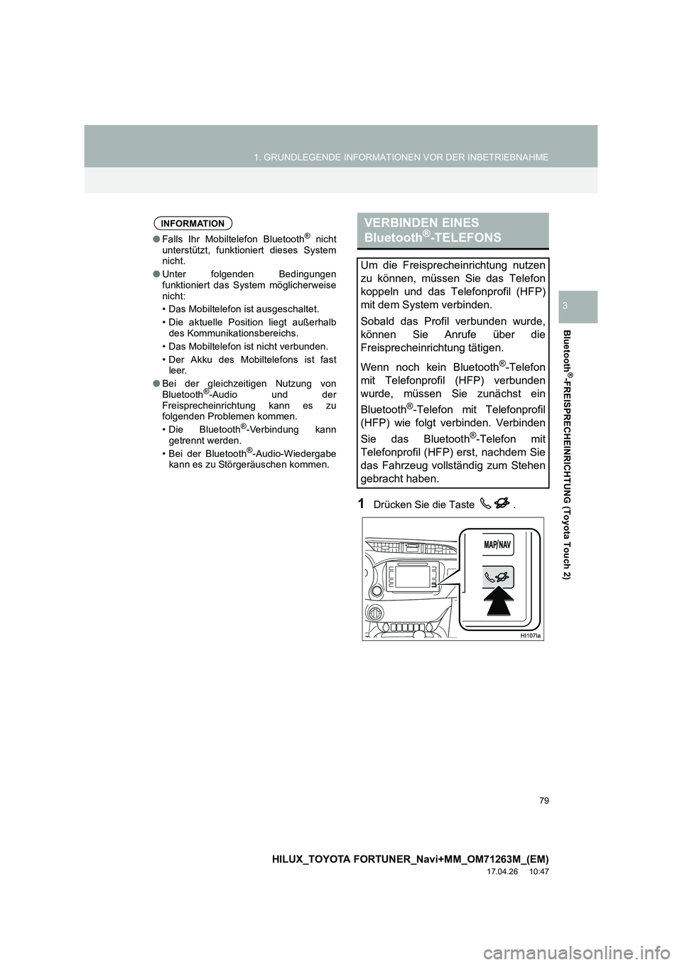 TOYOTA HILUX 2020 Betriebsanleitungen (in German) 79
1. GRUNDLEGENDE INFORMATIONEN VOR DER INBETRIEBNAHME
HILUX_TOYOTA FORTUNER_Navi+MM_OM71263M_(EM)
17.04.26 10:47
Bluetooth
®-FREISPRECHEINRICHTUNG (Toyota Touch 2)
3
1Drücken Sie die Taste .
TOYOTA HILUX 2020 Betriebsanleitungen (in German) 79
1. GRUNDLEGENDE INFORMATIONEN VOR DER INBETRIEBNAHME
HILUX_TOYOTA FORTUNER_Navi+MM_OM71263M_(EM)
17.04.26 10:47
Bluetooth
®-FREISPRECHEINRICHTUNG (Toyota Touch 2)
3
1Drücken Sie die Taste .