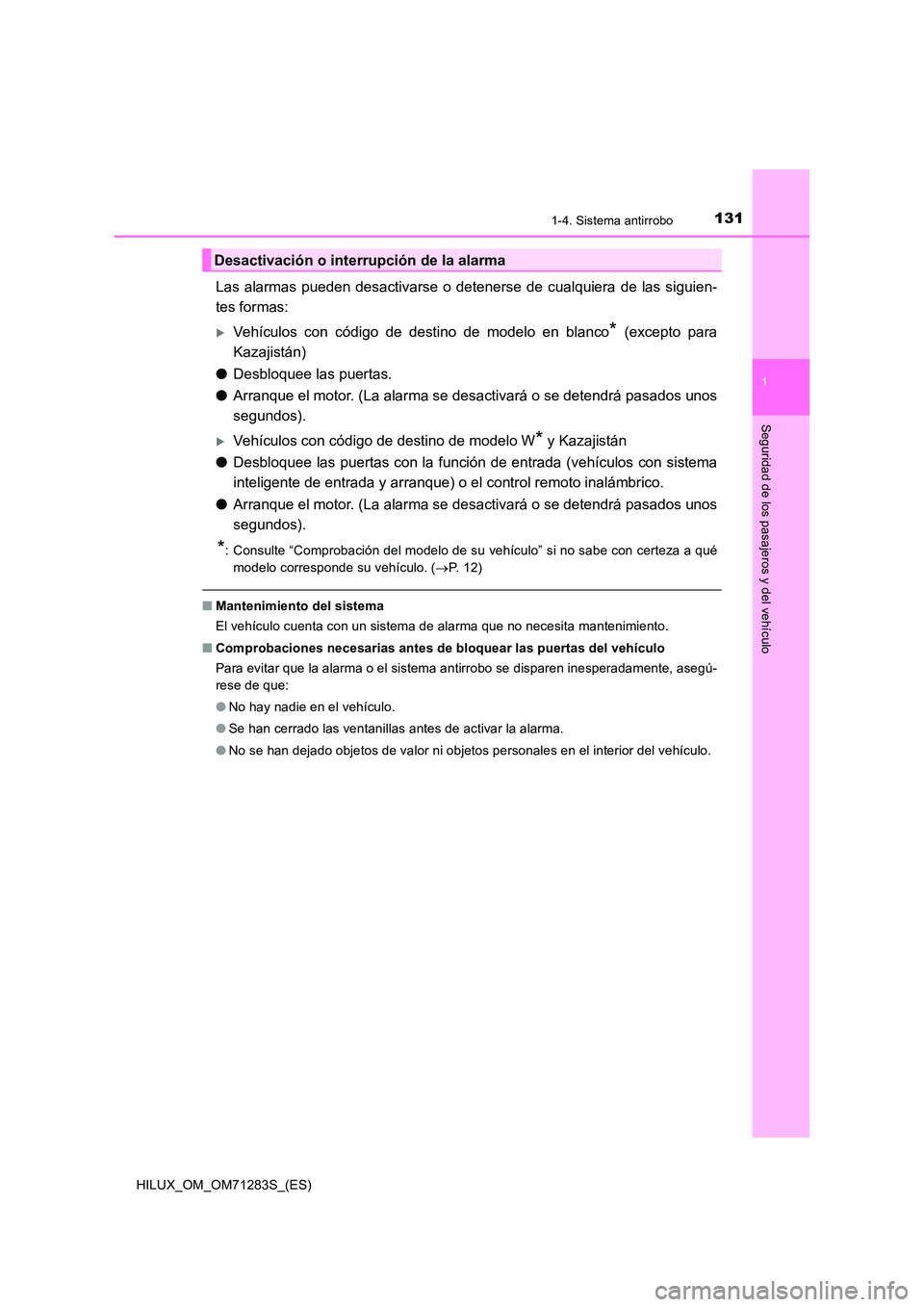 TOYOTA HILUX 2020  Manuale de Empleo (in Spanish) 1311-4. Sistema antirrobo
1
HILUX_OM_OM71283S_(ES)
Seguridad de los pasajeros y del vehículo
Las alarmas pueden desactivarse o detenerse de cualquiera de las siguien- 
tes formas:
Vehículos con c