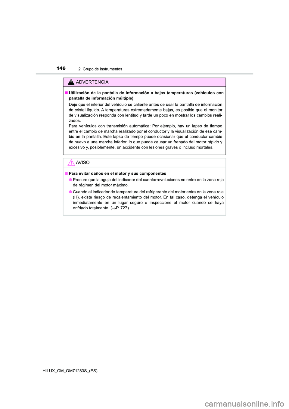 TOYOTA HILUX 2020  Manuale de Empleo (in Spanish) 1462. Grupo de instrumentos
HILUX_OM_OM71283S_(ES)
ADVERTENCIA
■Utilización de la pantalla de información a bajas temperaturas (vehículos con 
pantalla de información múltiple) 
Deje que el int