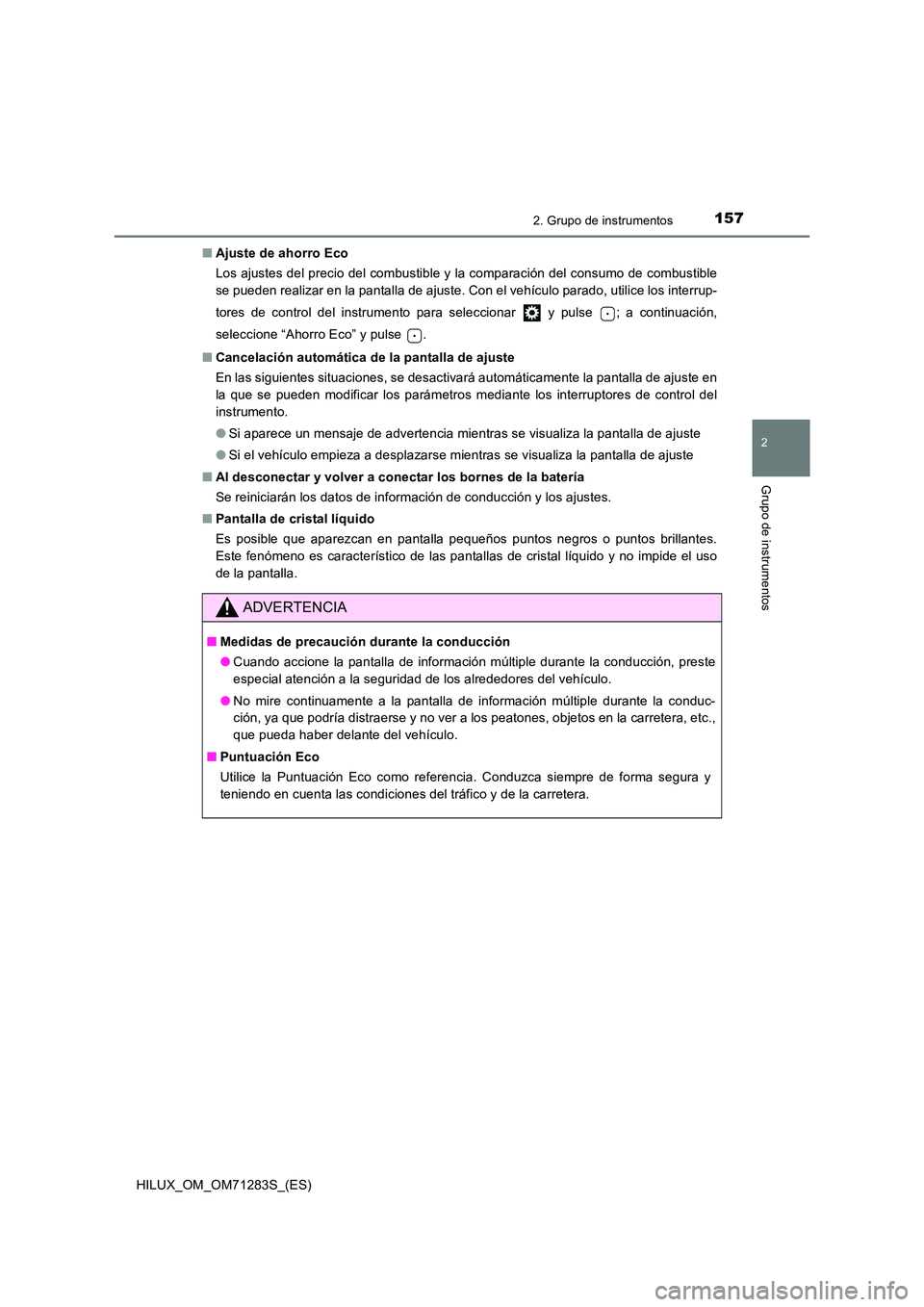 TOYOTA HILUX 2020  Manuale de Empleo (in Spanish) 1572. Grupo de instrumentos
2
Grupo de instrumentos
HILUX_OM_OM71283S_(ES) 
■ Ajuste de ahorro Eco 
Los ajustes del precio del combustible y la comparación del consumo de combustible 
se pueden rea
