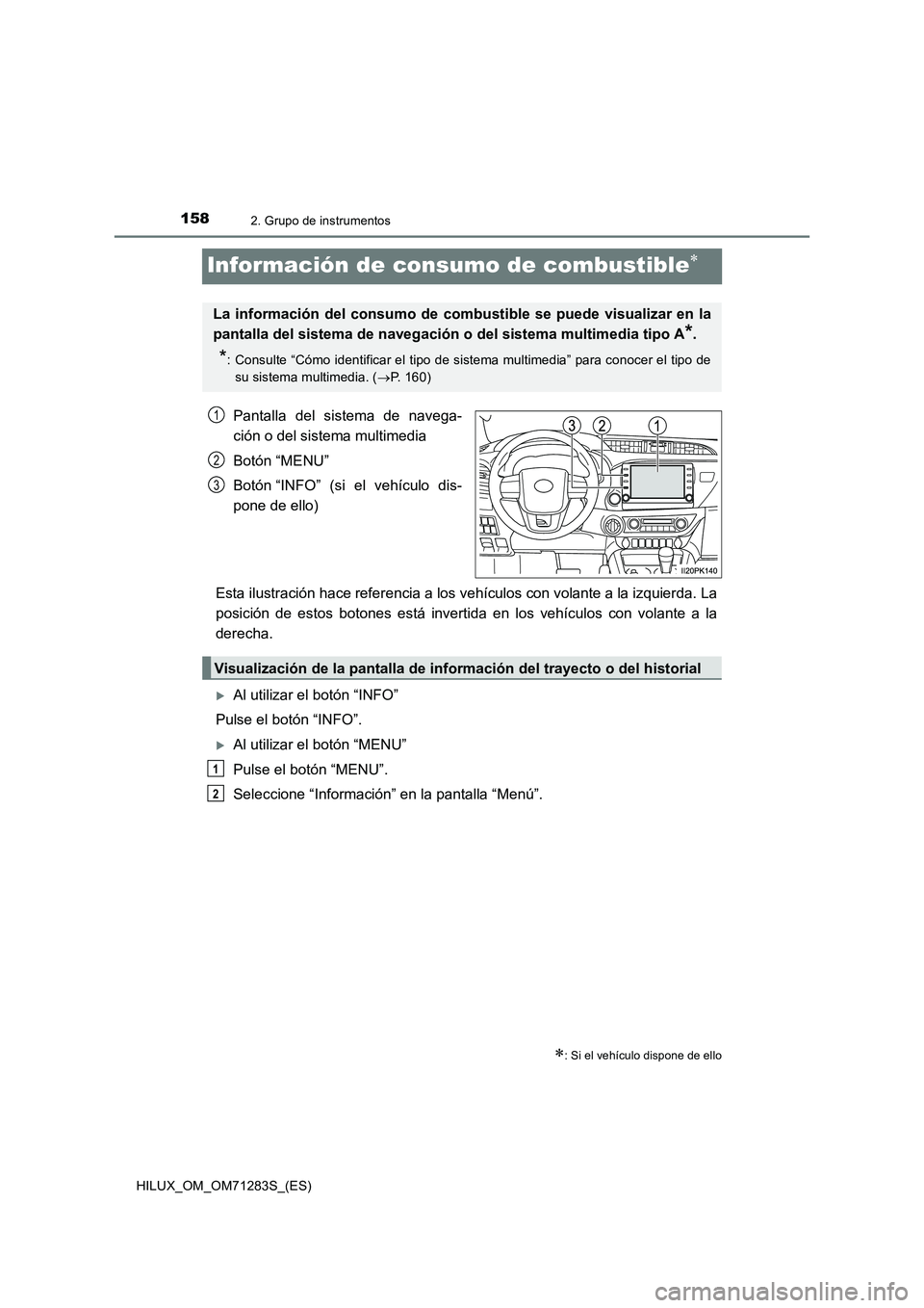 TOYOTA HILUX 2020  Manuale de Empleo (in Spanish) 1582. Grupo de instrumentos
HILUX_OM_OM71283S_(ES)
Información de consumo de combustible
Pantalla del sistema de navega-
ción o del sistema multimedia
Botón “MENU”
Botón “INFO” (si el v