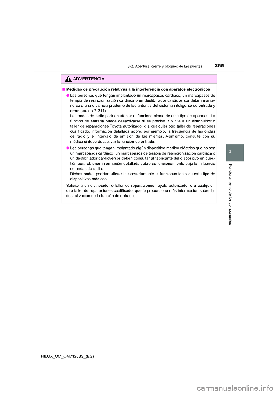 TOYOTA HILUX 2020  Manuale de Empleo (in Spanish) 2653-2. Apertura, cierre y bloqueo de las puertas
3
Funcionamiento de los componentes
HILUX_OM_OM71283S_(ES)
ADVERTENCIA
■Medidas de precaución relativas a la interferencia con aparatos electrónic