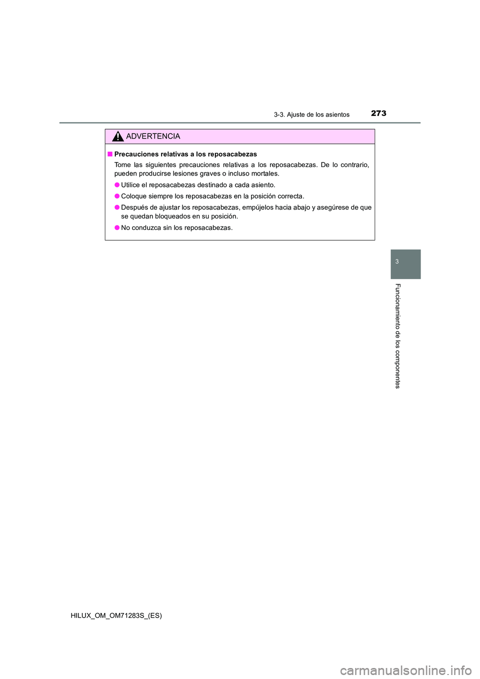 TOYOTA HILUX 2020  Manuale de Empleo (in Spanish) 2733-3. Ajuste de los asientos
3
Funcionamiento de los componentes
HILUX_OM_OM71283S_(ES)
ADVERTENCIA
■Precauciones relativas a los reposacabezas 
Tome las siguientes precauciones relativas a los re