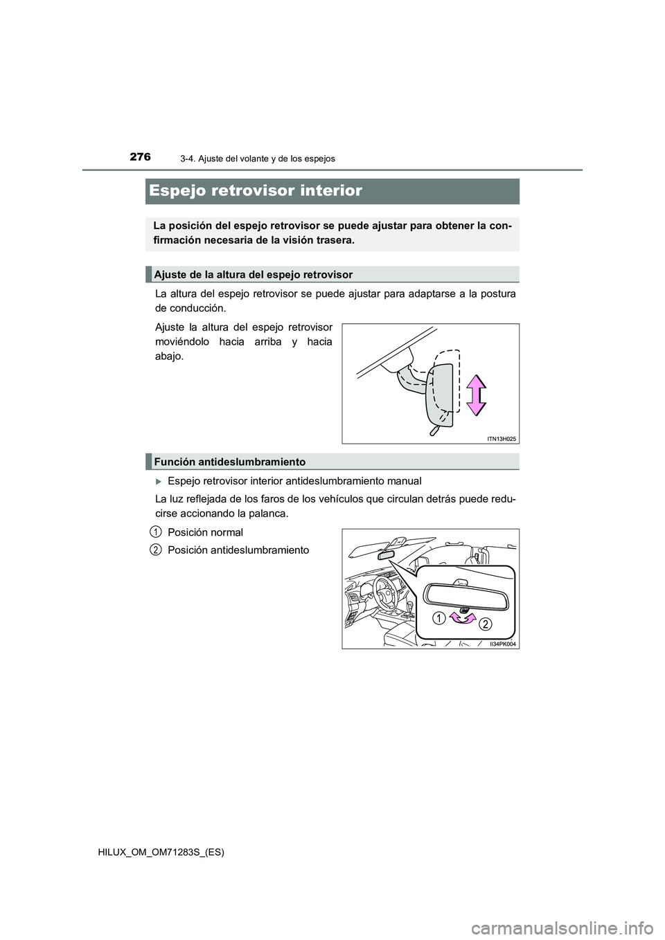 TOYOTA HILUX 2020  Manuale de Empleo (in Spanish) 2763-4. Ajuste del volante y de los espejos
HILUX_OM_OM71283S_(ES)
Espejo retrovisor interior
La altura del espejo retrovisor se puede ajustar para adaptarse a la postura
de conducción.
Ajuste la alt