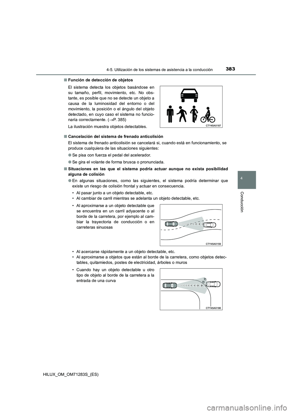 TOYOTA HILUX 2020  Manuale de Empleo (in Spanish) 3834-5. Utilización de los sistemas de asistencia a la conducción
4
Conducción
HILUX_OM_OM71283S_(ES)■Función de detección de objetos
■Cancelación del sistema de frenado anticolisión
El sis