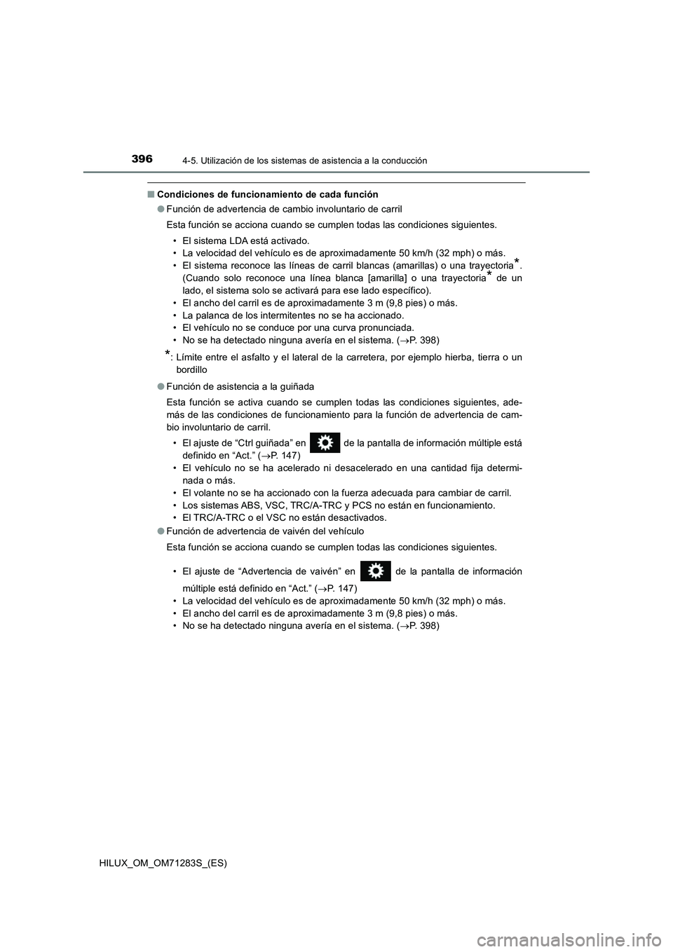 TOYOTA HILUX 2020  Manuale de Empleo (in Spanish) 3964-5. Utilización de los sistemas de asistencia a la conducción
HILUX_OM_OM71283S_(ES)
■Condiciones de funcionamiento de cada función
●Función de advertencia de cambio involuntario de carril
