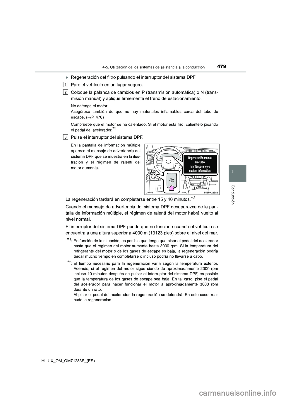 TOYOTA HILUX 2020  Manuale de Empleo (in Spanish) 4794-5. Utilización de los sistemas de asistencia a la conducción
4
Conducción
HILUX_OM_OM71283S_(ES)
Regeneración del filtro pulsando el interruptor del sistema DPF
Pare el vehículo en un lug