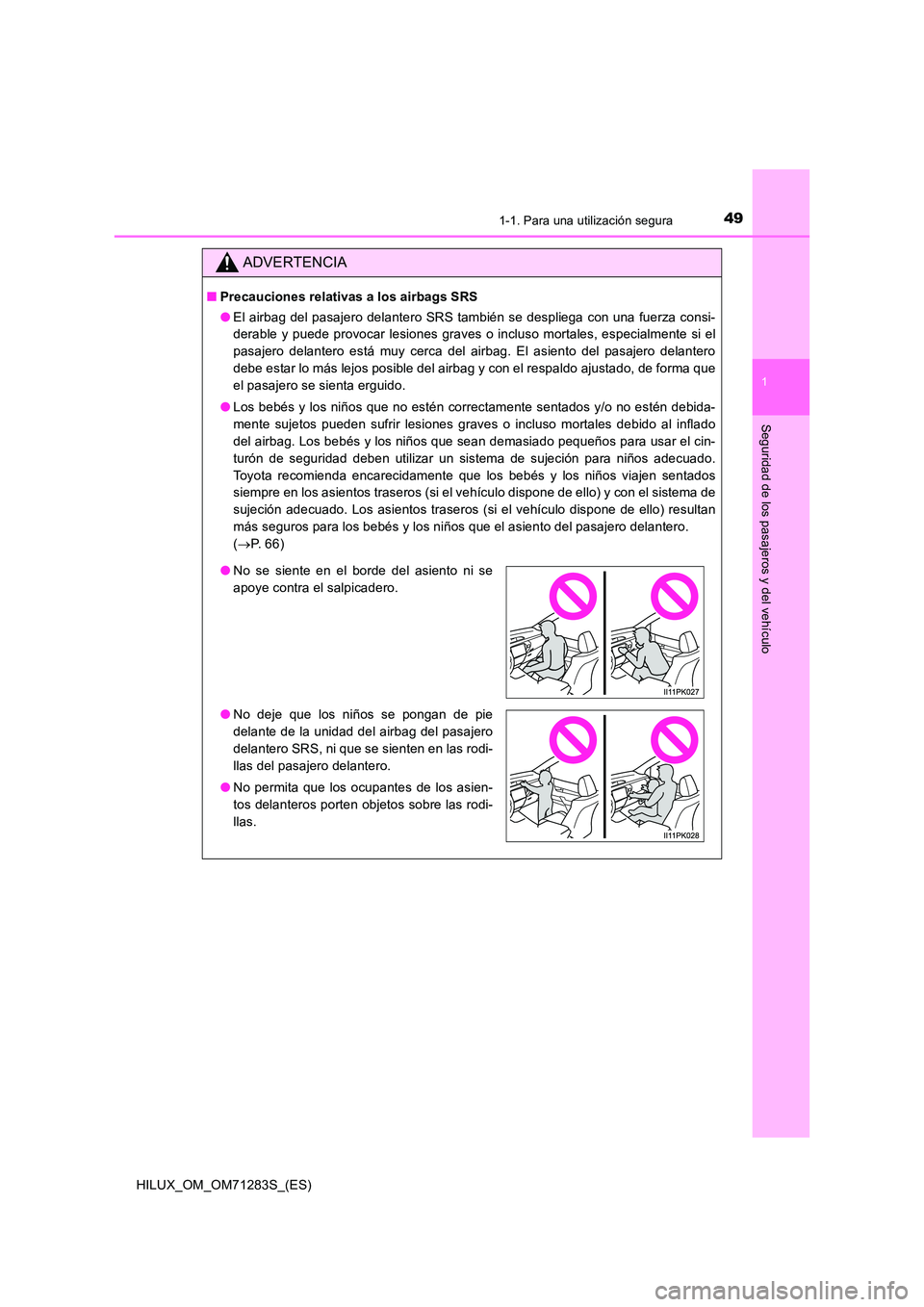 TOYOTA HILUX 2020  Manuale de Empleo (in Spanish) 491-1. Para una utilización segura
1
HILUX_OM_OM71283S_(ES)
Seguridad de los pasajeros y del vehículo
ADVERTENCIA
■Precauciones relativas a los airbags SRS 
● El airbag del pasajero delantero SR
