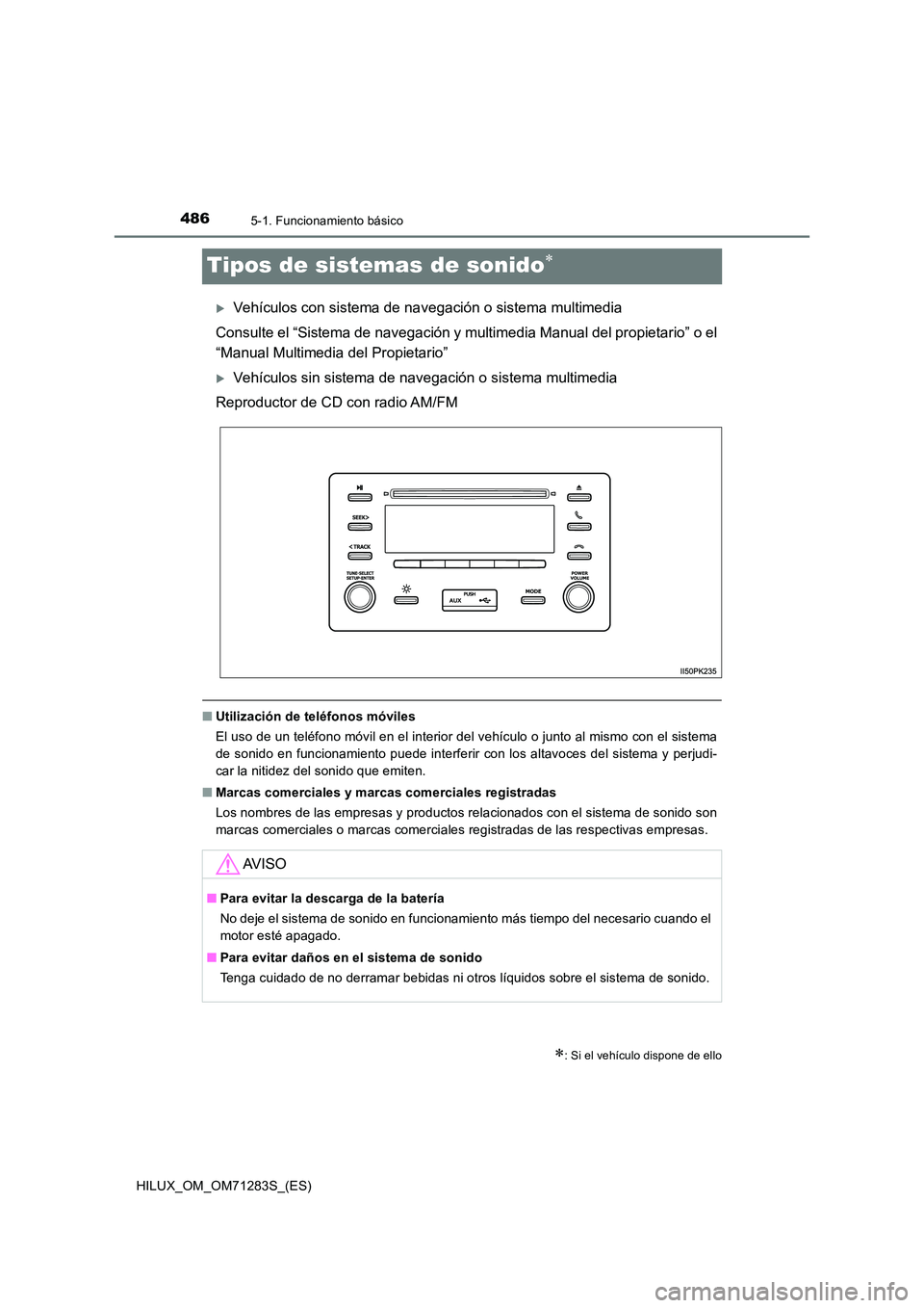 TOYOTA HILUX 2020  Manuale de Empleo (in Spanish) 4865-1. Funcionamiento básico
HILUX_OM_OM71283S_(ES)
Tipos de sistemas de sonido
Vehículos con sistema de navegación o sistema multimedia 
Consulte el “Sistema de navegación y mu ltimedia 